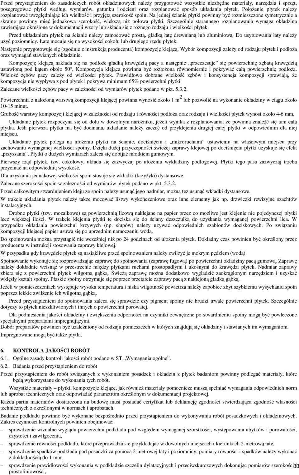 Na jednej ścianie płytki powinny być rozmieszczone symetrycznie a skrajne powinny mieć jednakowa szerokość, większą niż połowa płytki.