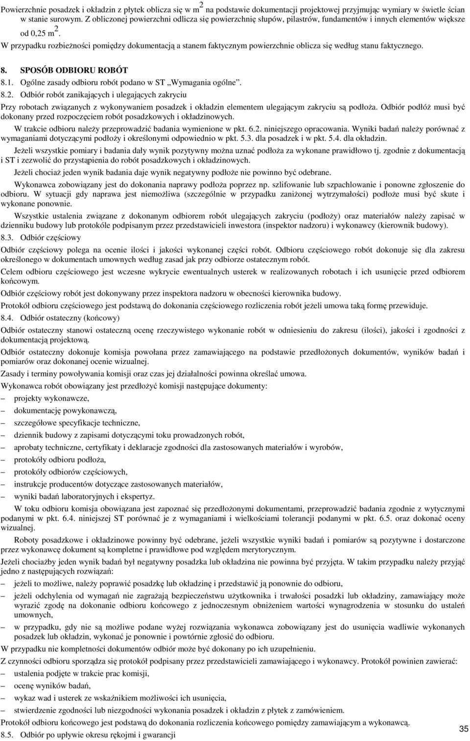 W przypadku rozbieżności pomiędzy dokumentacją a stanem faktycznym powierzchnie oblicza się według stanu faktycznego. 8. SPOSÓB ODBIORU ROBÓT 8.1.