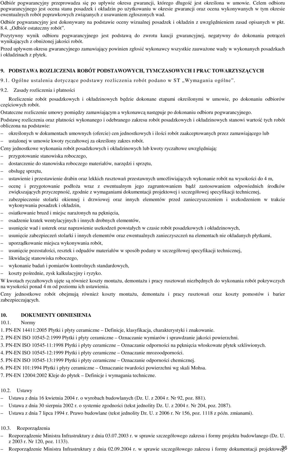 zgłoszonych wad. Odbiór pogwarancyjny jest dokonywany na podstawie oceny wizualnej posadzek i okładzin z uwzględnieniem zasad opisanych w pkt. 8.4. Odbiór ostateczny robót.