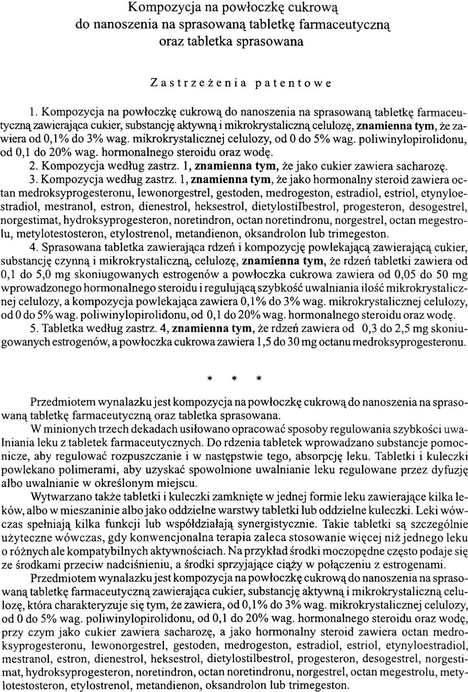mikrokrystalicznej celulozy, od 0 do 5% wag. poliwinylopirolidonu, od 0,1 do 20% wag. hormonalnego steroidu oraz wodę. 2. Kompozycja według zastrz. 1, znamienna tym, że jako cukier zawiera sacharozę.