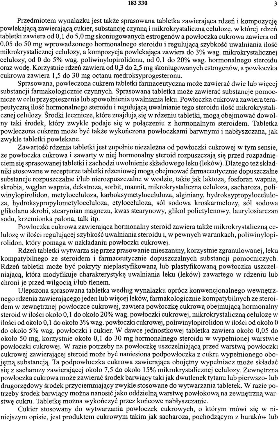 a kompozycja powlekająca zawiera do 3% wag. mikrokrystalicznej celulozy, od 0 do 5% wag. poliwinylopirolidonu, od 0,1 do 20% wag. hormonalnego steroidu oraz wodę.