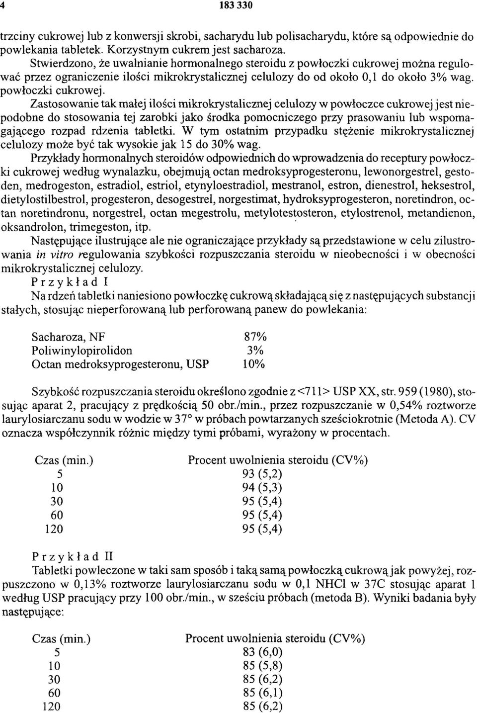 można regulować przez ograniczenie ilości mikrokrystalicznej celulozy do od około 0,1 do około 3% wag. powłoczki cukrowej.