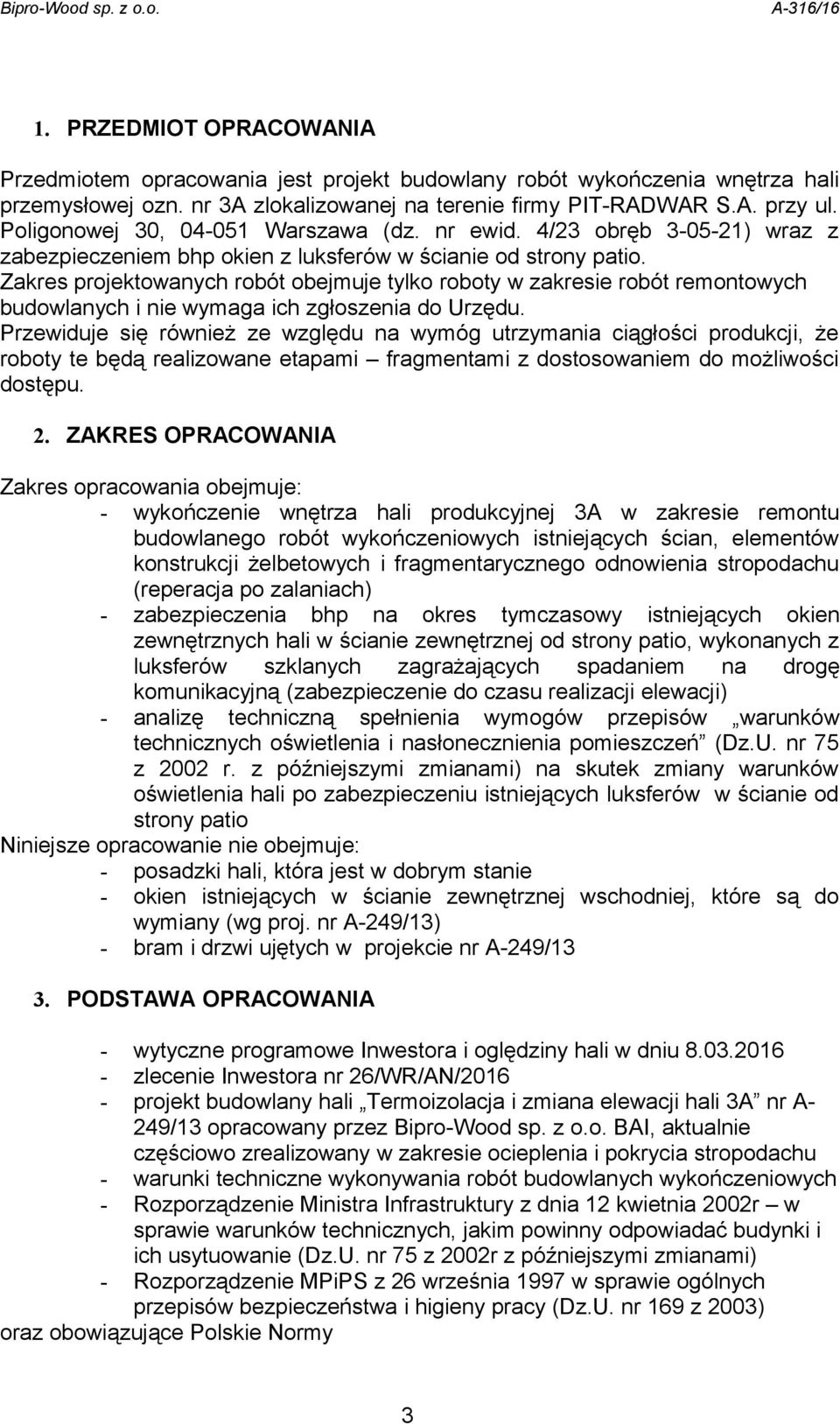 Zakres projektowanych robót obejmuje tylko roboty w zakresie robót remontowych budowlanych i nie wymaga ich zgłoszenia do Urzędu.