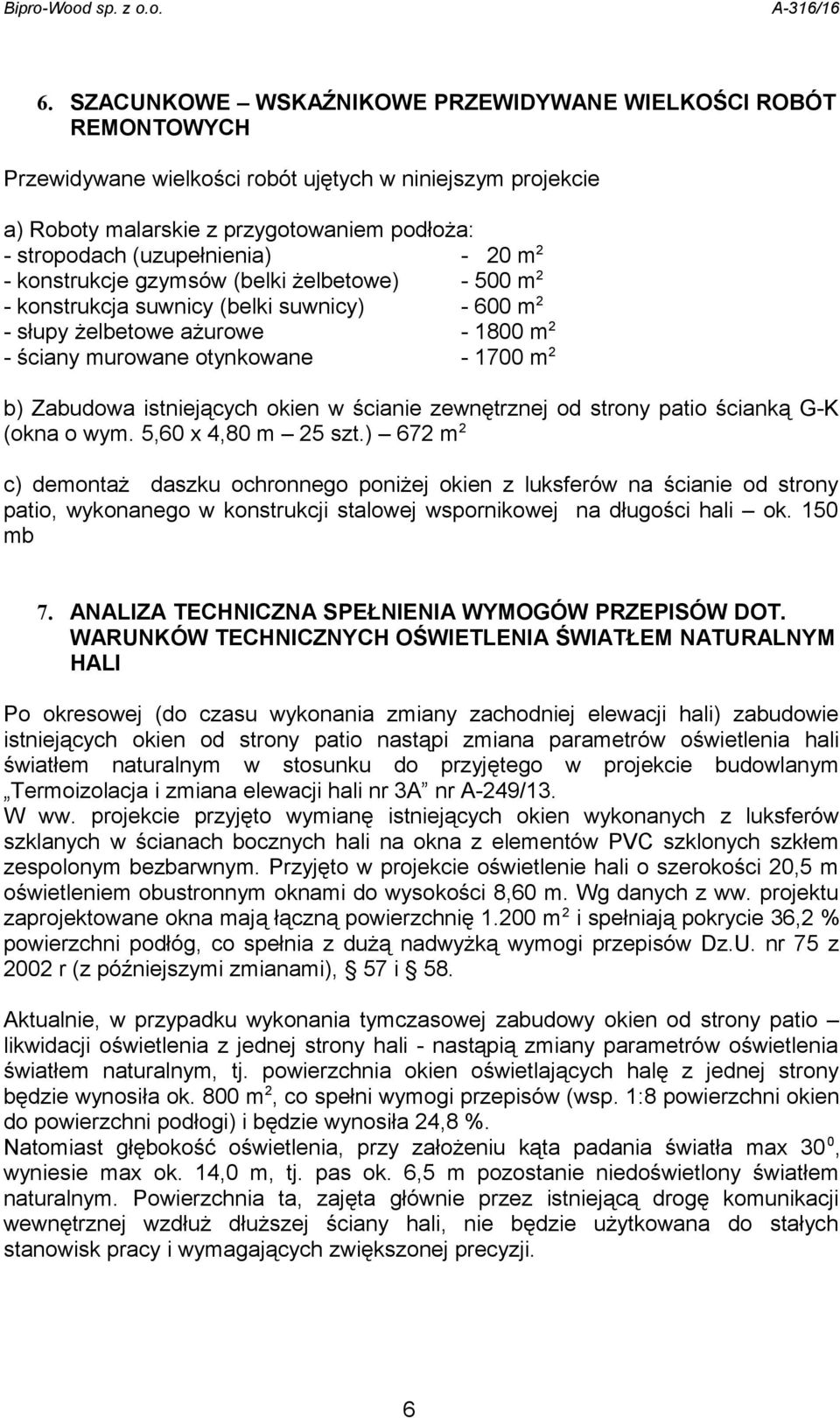 b) Zabudowa istniejących okien w ścianie zewnętrznej od strony patio ścianką G-K (okna o wym. 5,60 x 4,80 m 25 szt.