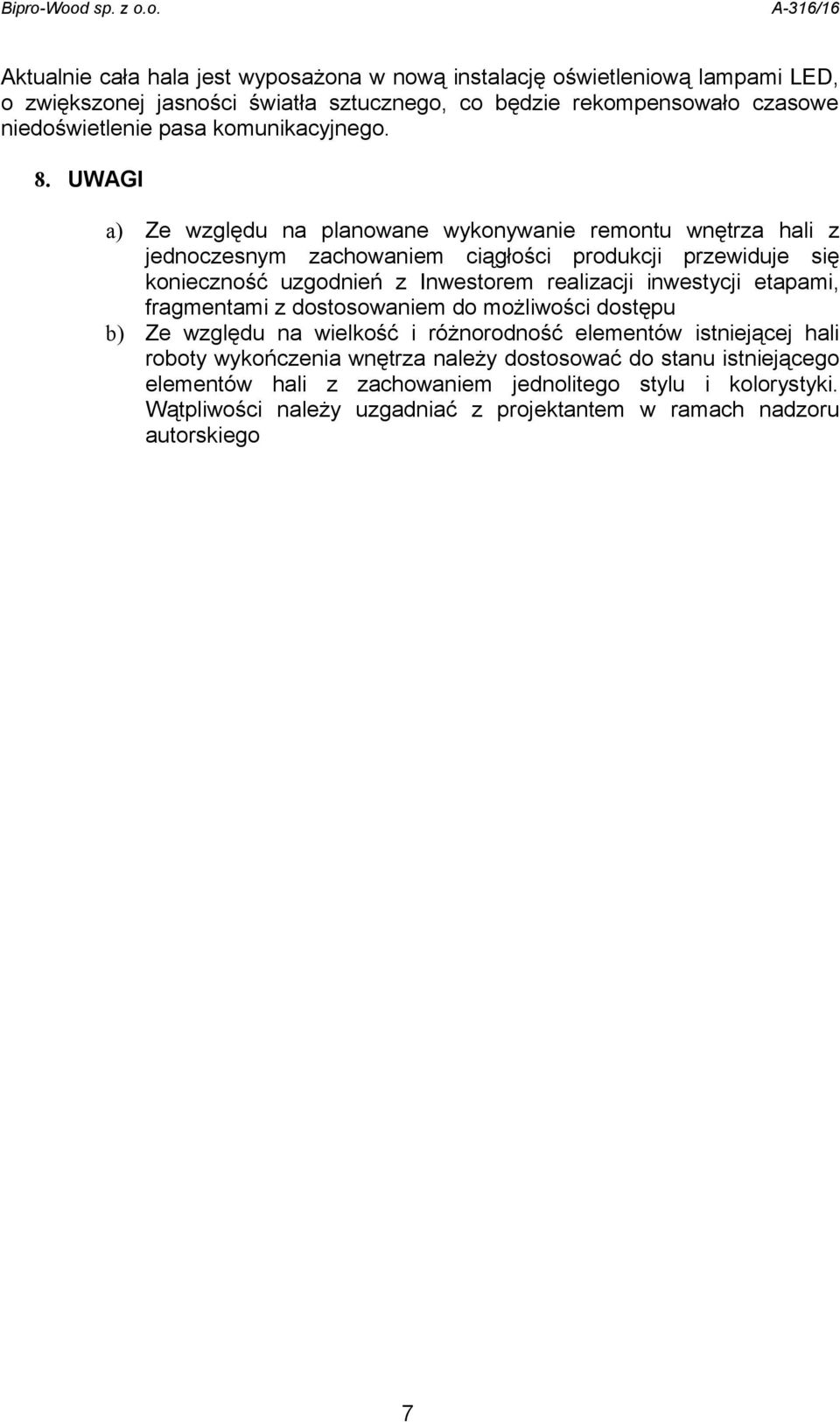 UWAGI a) Ze względu na planowane wykonywanie remontu wnętrza hali z jednoczesnym zachowaniem ciągłości produkcji przewiduje się konieczność uzgodnień z Inwestorem realizacji