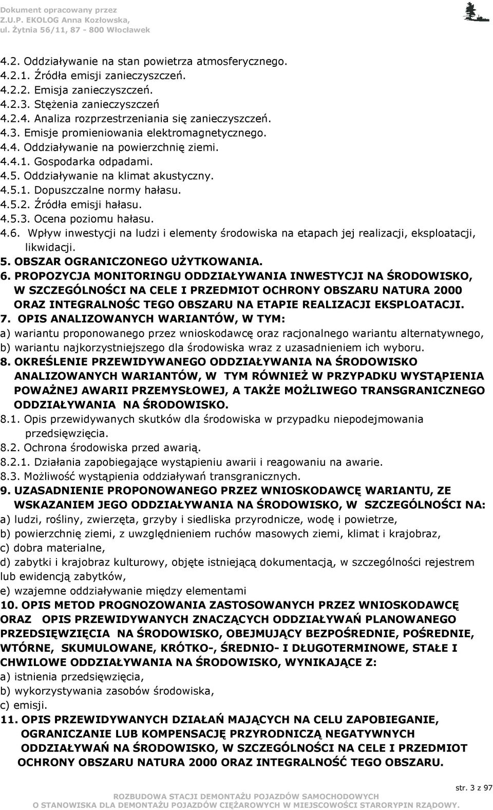 Źródła emisji hałasu. 4.5.3. Ocena poziomu hałasu. 4.6. Wpływ inwestycji na ludzi i elementy środowiska na etapach jej realizacji, eksploatacji, likwidacji. 5. OBSZAR OGRANICZONEGO UśYTKOWANIA. 6.