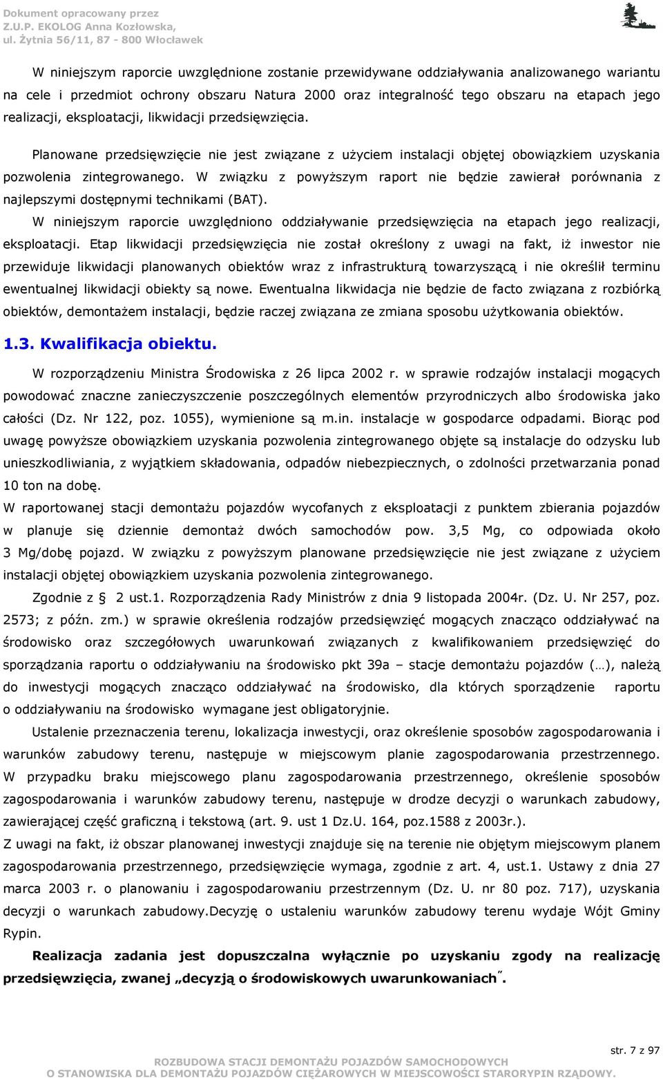 W związku z powyŝszym raport nie będzie zawierał porównania z najlepszymi dostępnymi technikami (BAT).