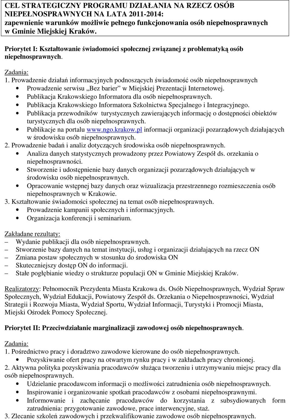 Prowadzenie działań informacyjnych podnoszących świadomość osób niepełnosprawnych Prowadzenie serwisu Bez barier w Miejskiej Prezentacji Internetowej.