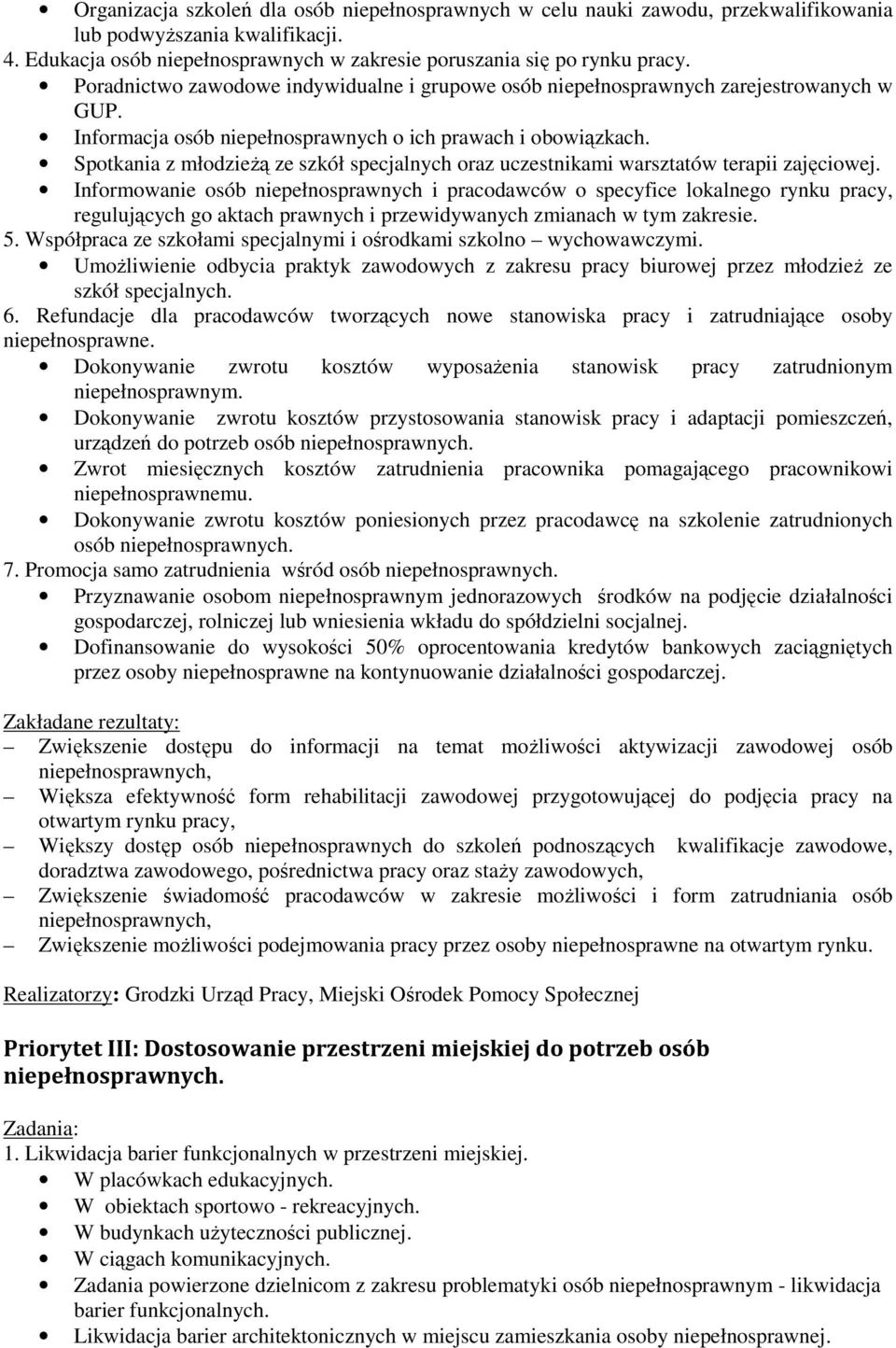 Spotkania z młodzieŝą ze szkół specjalnych oraz uczestnikami warsztatów terapii zajęciowej.