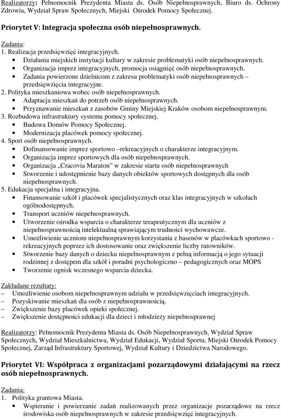 Działania miejskich instytucji kultury w zakresie problematyki osób Organizacja imprez integracyjnych, promocja osiągnięć osób Zadania powierzone dzielnicom z zakresu problematyki osób