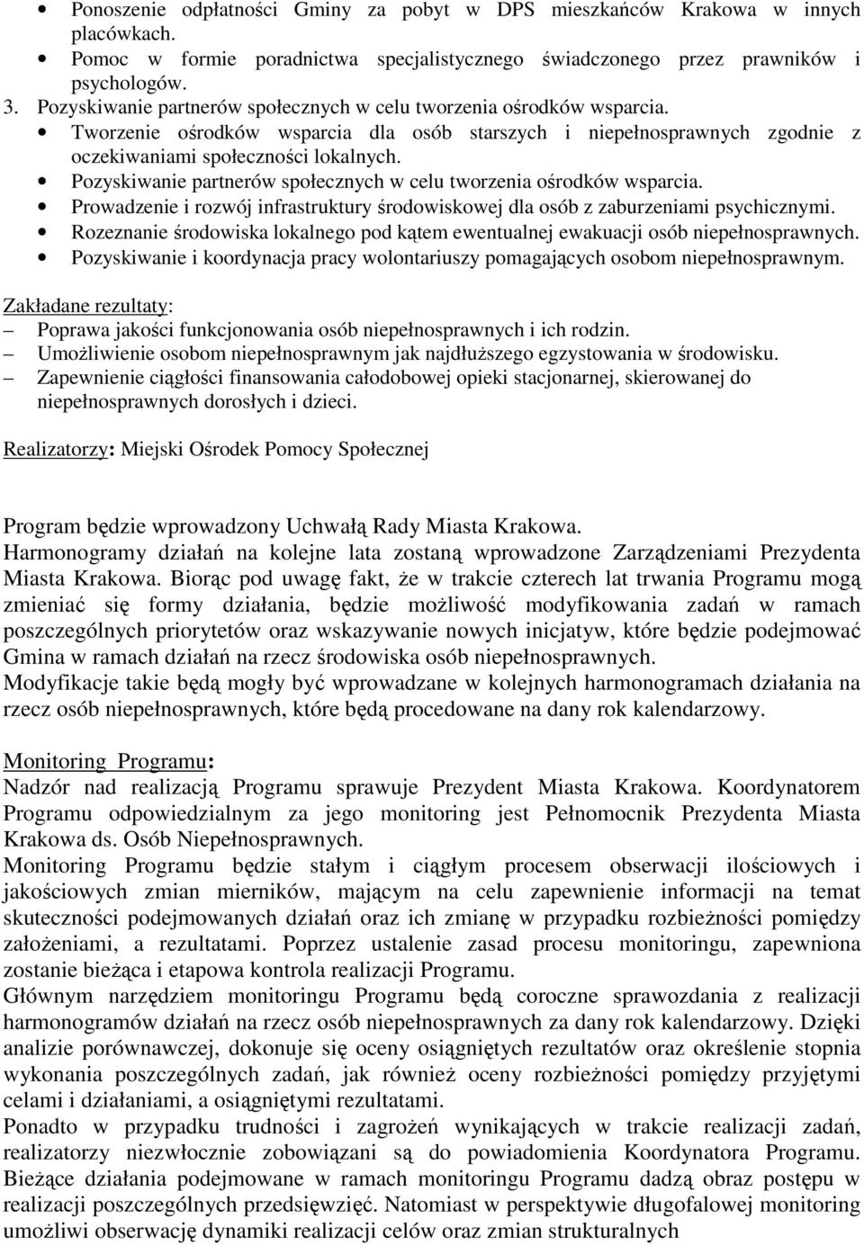 Pozyskiwanie partnerów społecznych w celu tworzenia ośrodków wsparcia. Prowadzenie i rozwój infrastruktury środowiskowej dla osób z zaburzeniami psychicznymi.
