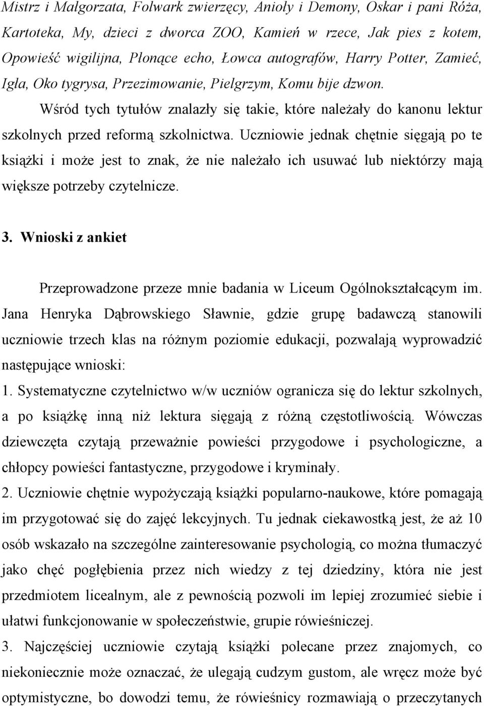 Uczniowie jednak chętnie sięgają po te książki i może jest to znak, że nie należało ich usuwać lub niektórzy mają większe potrzeby czytelnicze. 3.