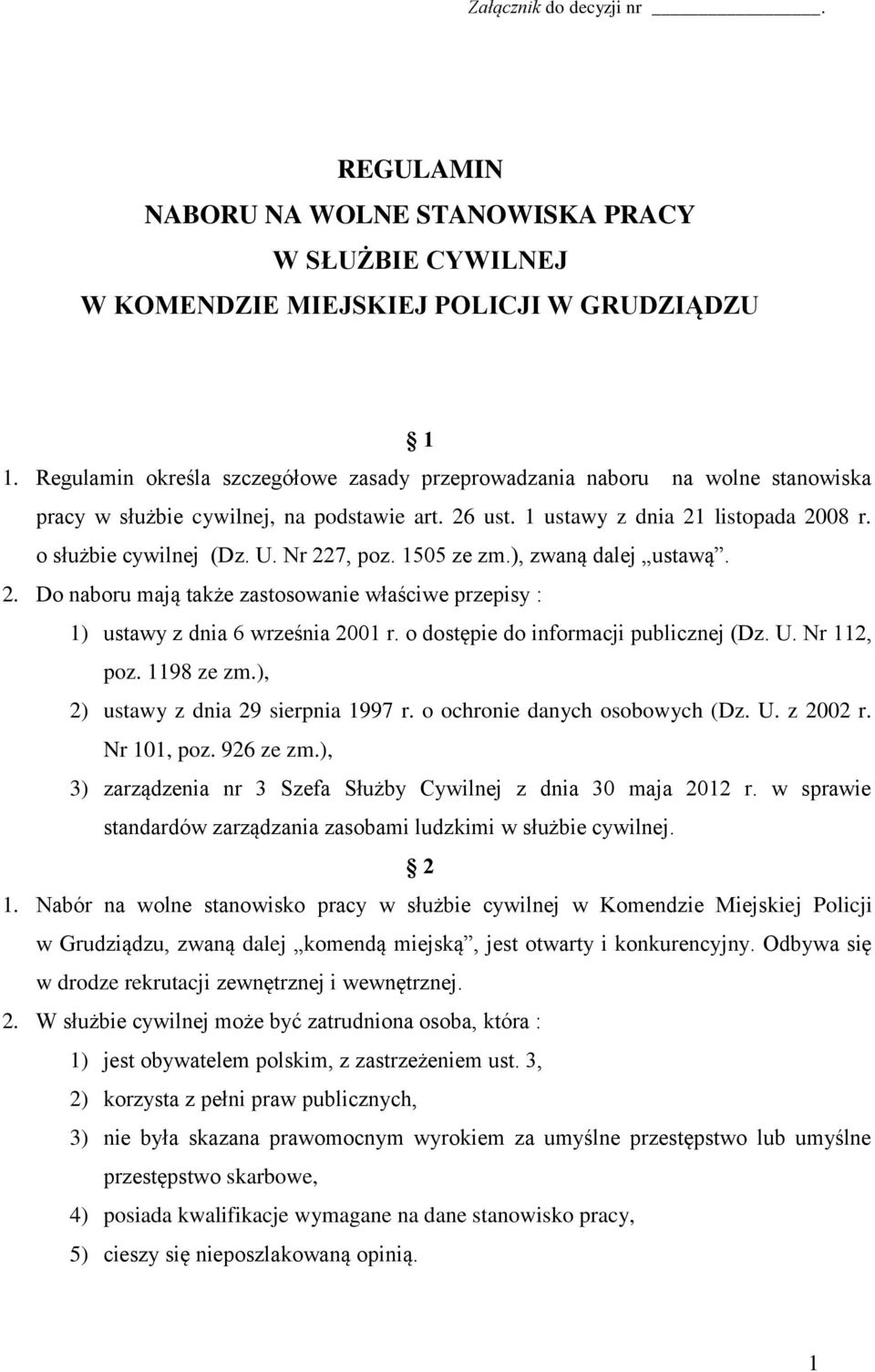 Nr 227, poz. 1505 ze zm.), zwaną dalej ustawą. 2. Do naboru mają także zastosowanie właściwe przepisy : 1) ustawy z dnia 6 września 2001 r. o dostępie do informacji publicznej (Dz. U. Nr 112, poz.