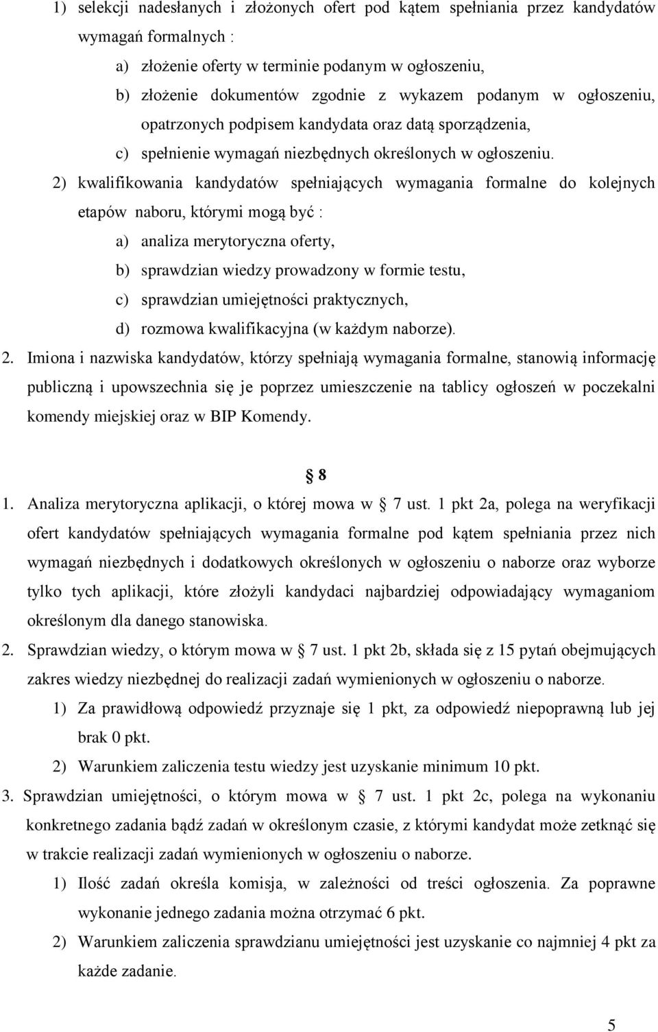 2) kwalifikowania kandydatów spełniających wymagania formalne do kolejnych etapów naboru, którymi mogą być : a) analiza merytoryczna oferty, b) sprawdzian wiedzy prowadzony w formie testu, c)