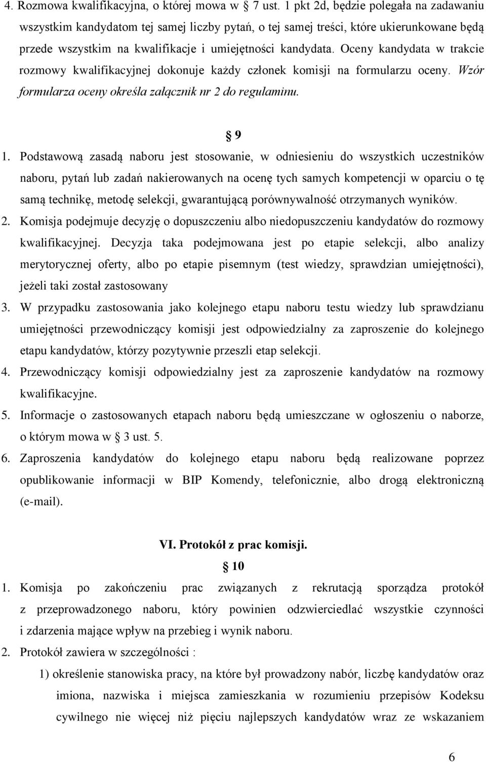 Oceny kandydata w trakcie rozmowy kwalifikacyjnej dokonuje każdy członek komisji na formularzu oceny. Wzór formularza oceny określa załącznik nr 2 do regulaminu. 9 1.