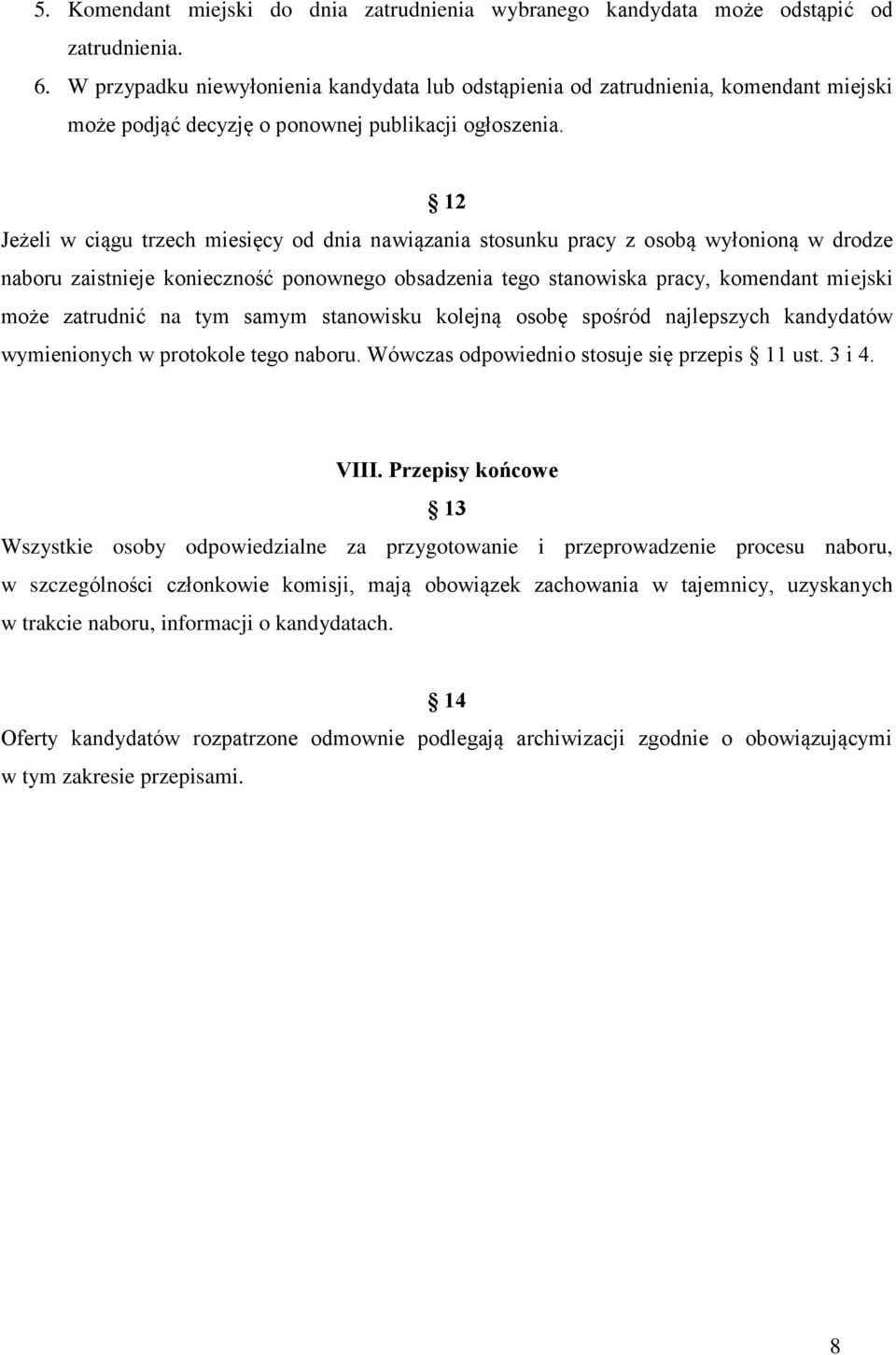 12 Jeżeli w ciągu trzech miesięcy od dnia nawiązania stosunku pracy z osobą wyłonioną w drodze naboru zaistnieje konieczność ponownego obsadzenia tego stanowiska pracy, komendant miejski może