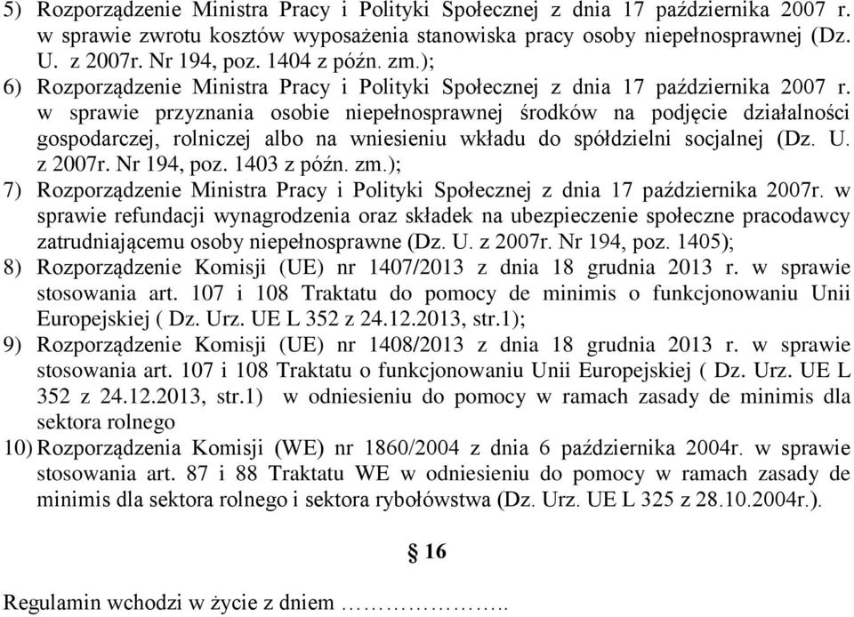 w sprawie przyznania osobie niepełnosprawnej środków na podjęcie działalności gospodarczej, rolniczej albo na wniesieniu wkładu do spółdzielni socjalnej (Dz. U. z 2007r. Nr 194, poz. 1403 z późn. zm.