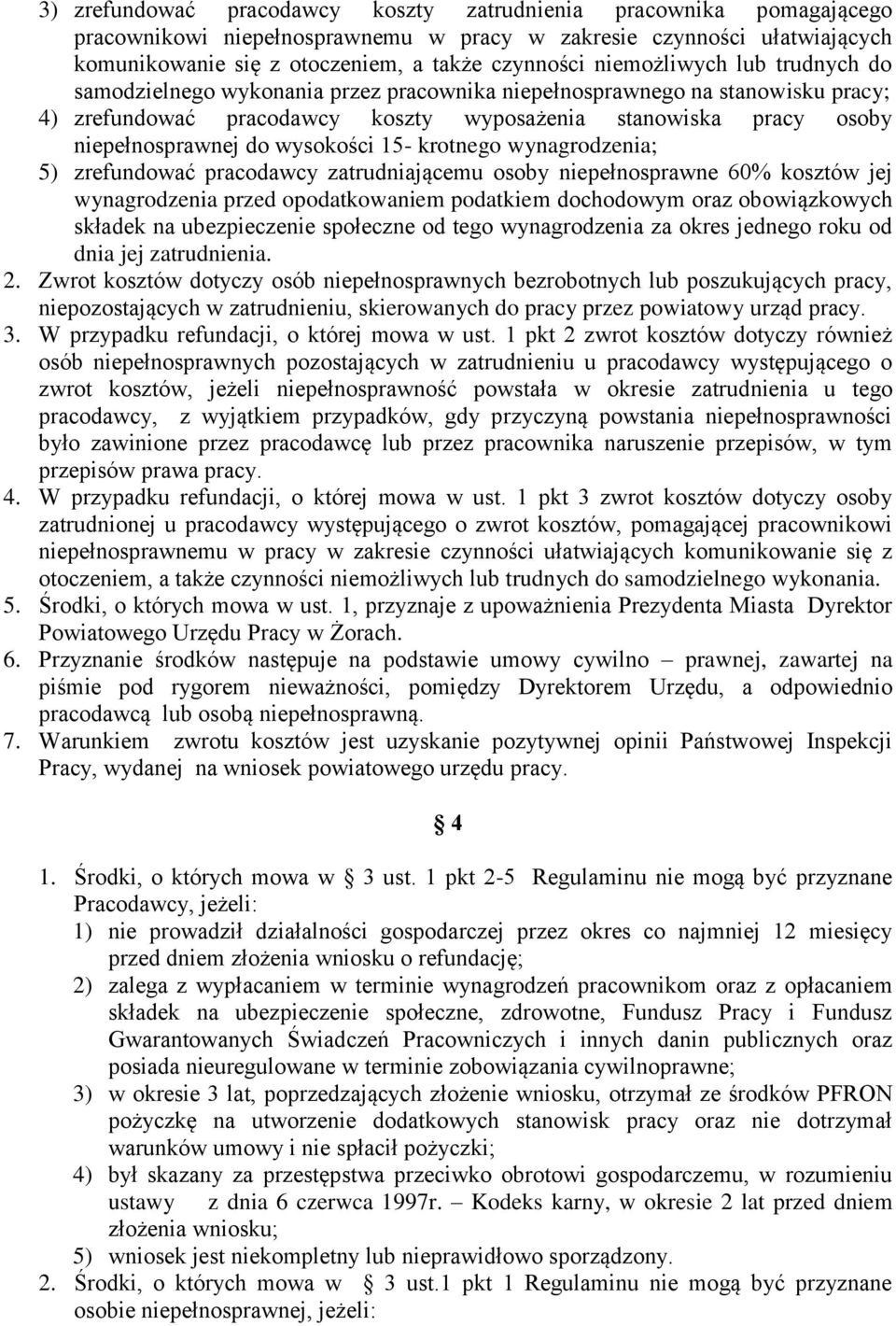 wysokości 15- krotnego wynagrodzenia; 5) zrefundować pracodawcy zatrudniającemu osoby niepełnosprawne 60% kosztów jej wynagrodzenia przed opodatkowaniem podatkiem dochodowym oraz obowiązkowych