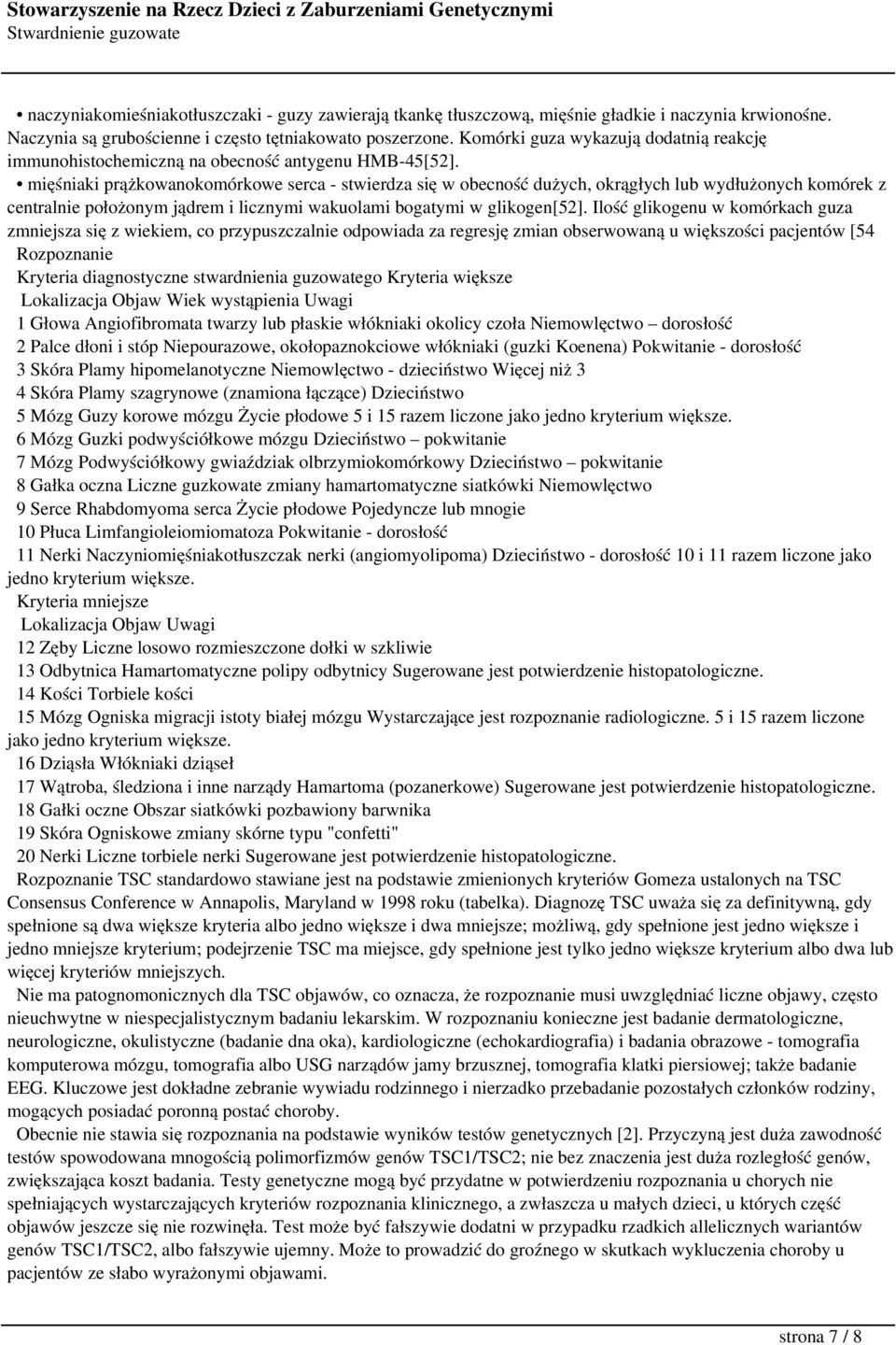 mięśniaki prążkowanokomórkowe serca - stwierdza się w obecność dużych, okrągłych lub wydłużonych komórek z centralnie położonym jądrem i licznymi wakuolami bogatymi w glikogen[52].