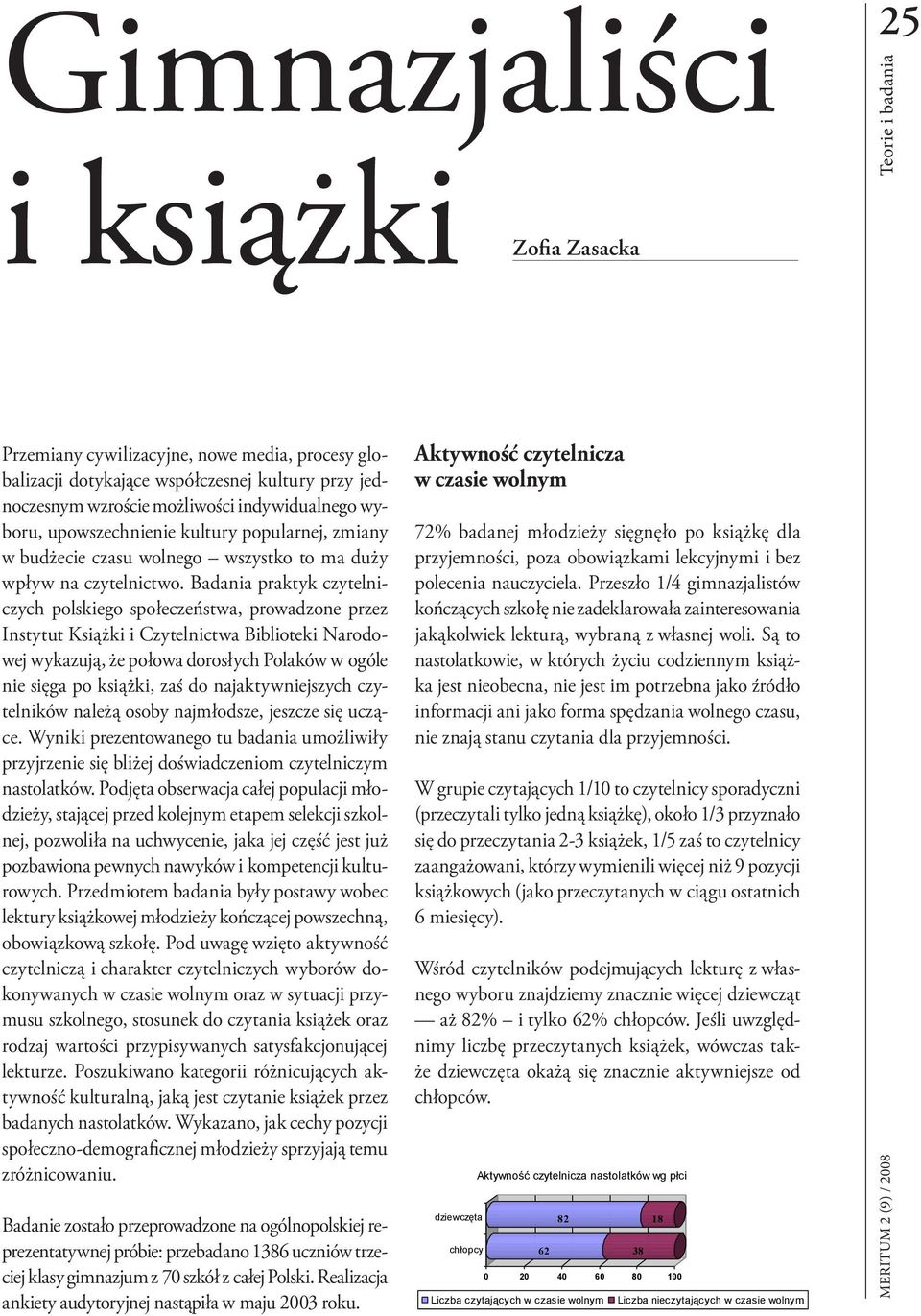 Badania praktyk czytelniczych polskiego społeczeństwa, prowadzone przez Instytut Książki i Czytelnictwa Biblioteki Narodowej wykazują, że połowa dorosłych Polaków w ogóle nie sięga po książki, zaś do