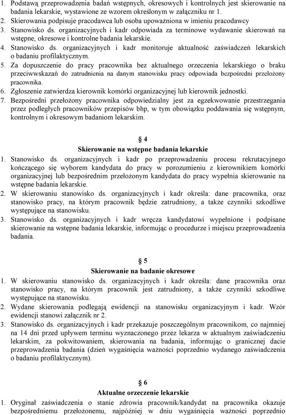 organizacyjnych i kadr odpowiada za terminowe wydawanie skierowań na wstępne, okresowe i kontrolne badania lekarskie. 4. Stanowisko ds.