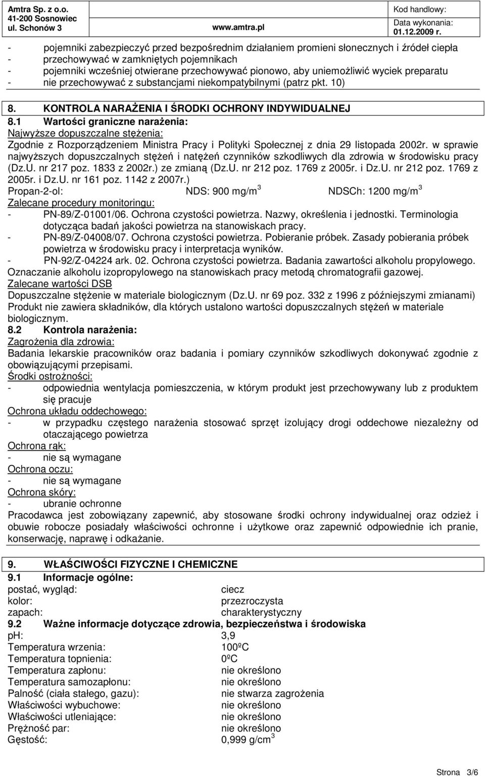 1 Wartości graniczne naraŝenia: NajwyŜsze dopuszczalne stęŝenia: Zgodnie z Rozporządzeniem Ministra Pracy i Polityki Społecznej z dnia 29 listopada 2002r.