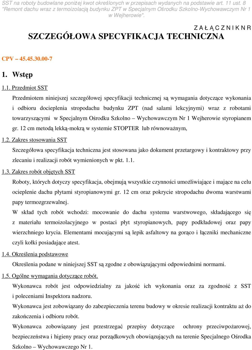 1. Przedmiot SST Przedmiotem niniejszej szczegółowej specyfikacji technicznej są wymagania dotyczące wykonania i odbioru docieplenia stropodachu budynku ZPT (nad salami lekcyjnymi) wraz z robotami