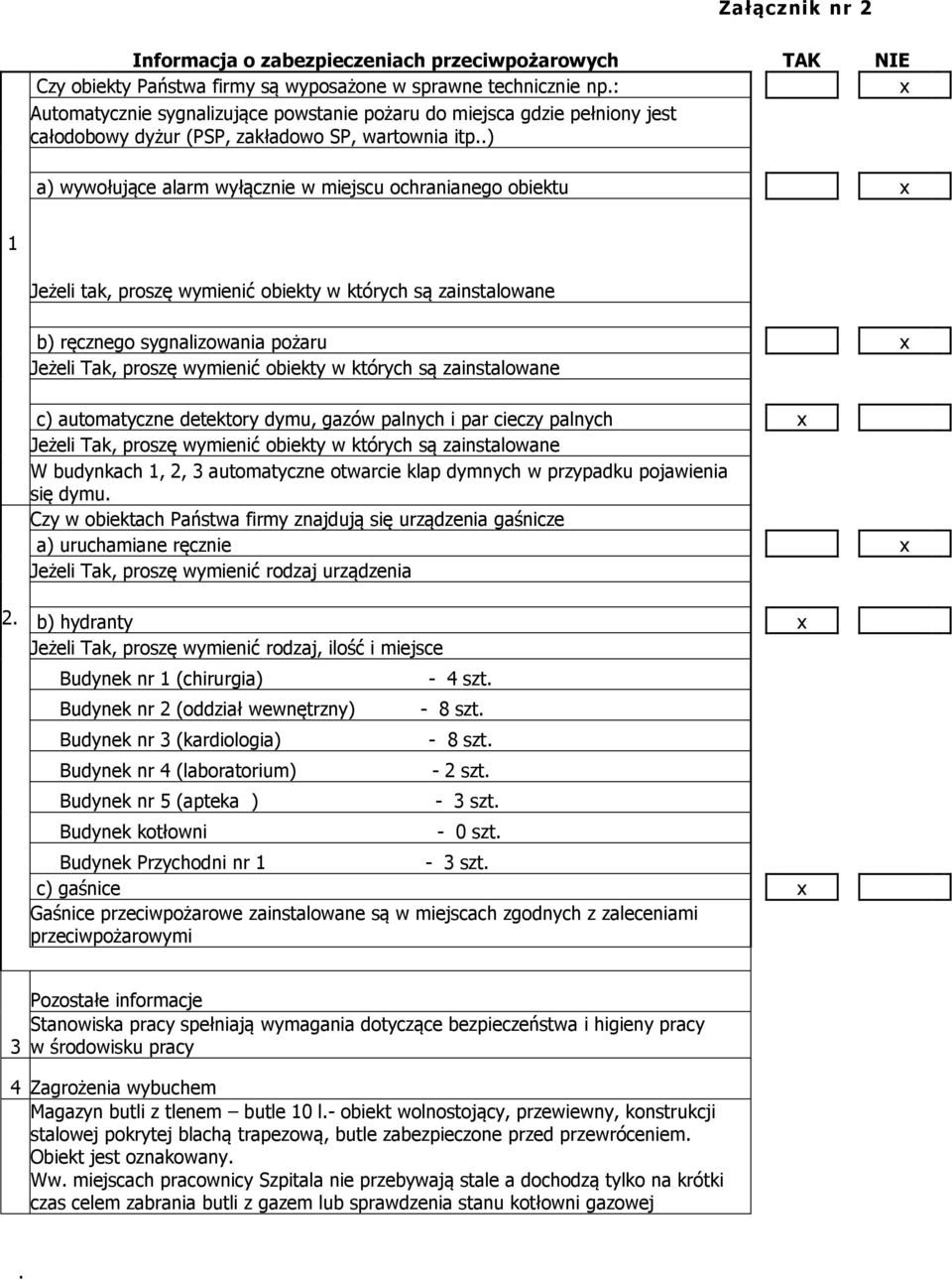 .) a) wywołujące alarm wyłącznie w miejscu ochranianego obiektu 1 Jeżeli tak, proszę wymienić obiekty w których są zainstalowane b) ręcznego sygnalizowania pożaru Jeżeli Tak, proszę wymienić obiekty