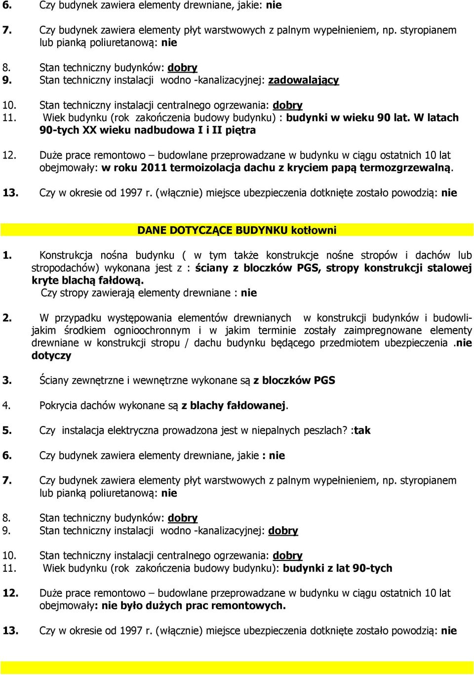 DANE DOTYCZĄCE BUDYNKU kotłowni stropodachów) wykonana jest z : ściany z bloczków PGS, stropy konstrukcji stalowej kryte blachą fałdową.