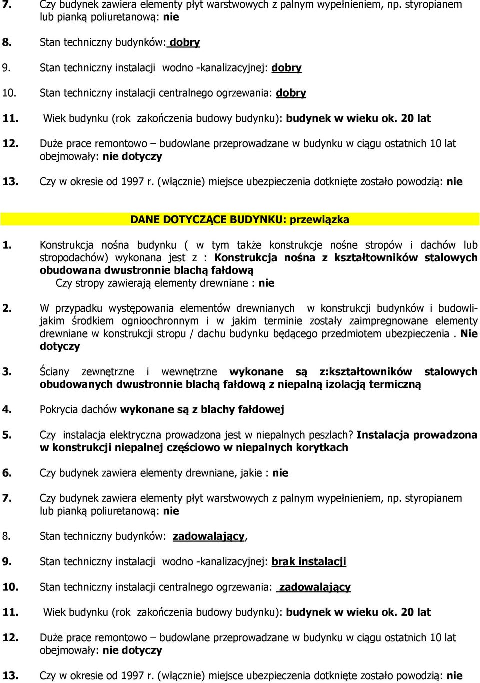 stropu / dachu budynku będącego przedmiotem ubezpieczenia. Nie 3.