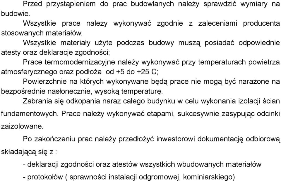 podłoŝa od +5 do +25 C; Powierzchnie na których wykonywane będą prace nie mogą być naraŝone na bezpośrednie nasłonecznie, wysoką temperaturę.