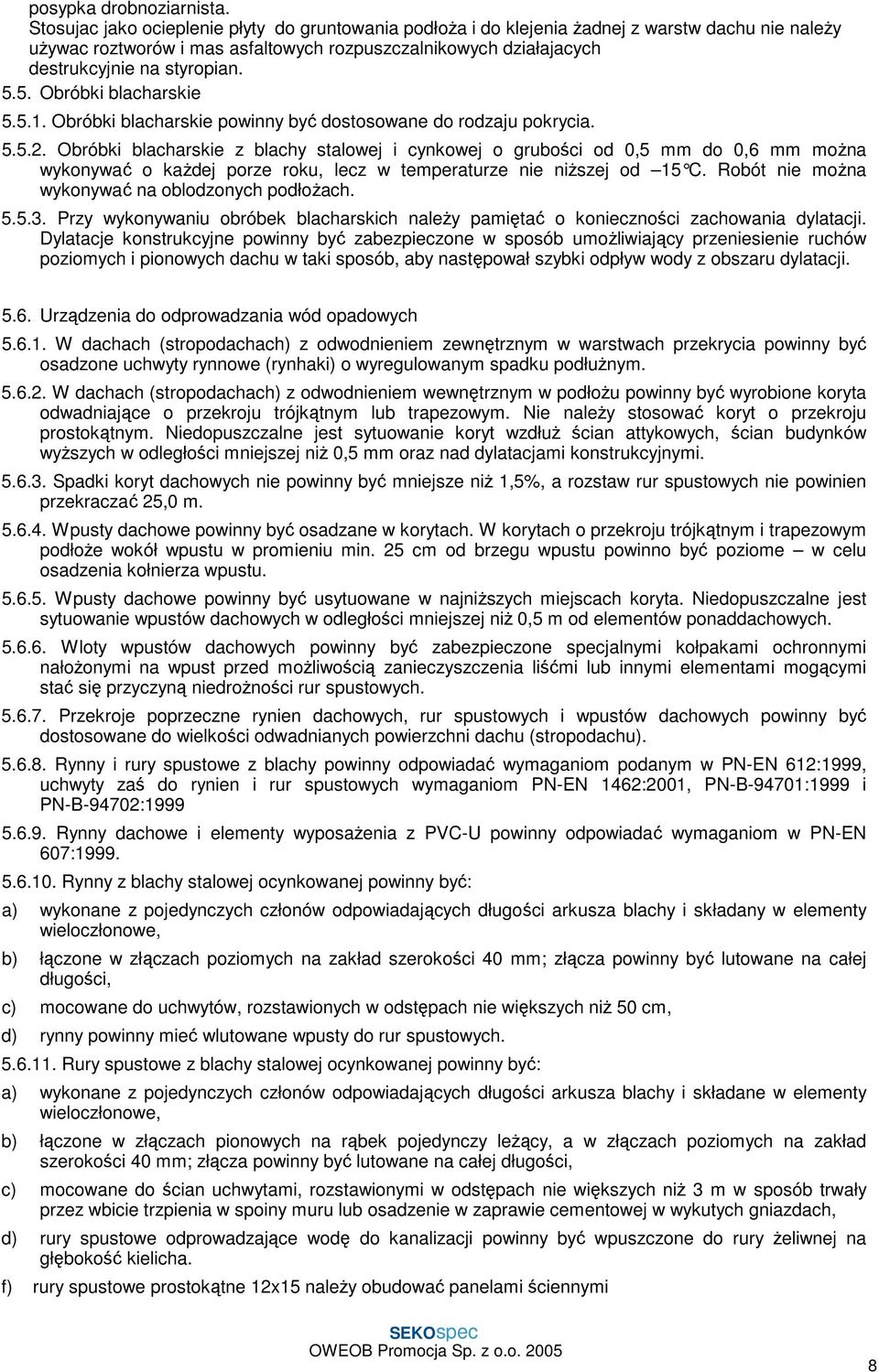 5. Obróbki blacharskie 5.5.1. Obróbki blacharskie powinny być dostosowane do rodzaju pokrycia. 5.5.2.