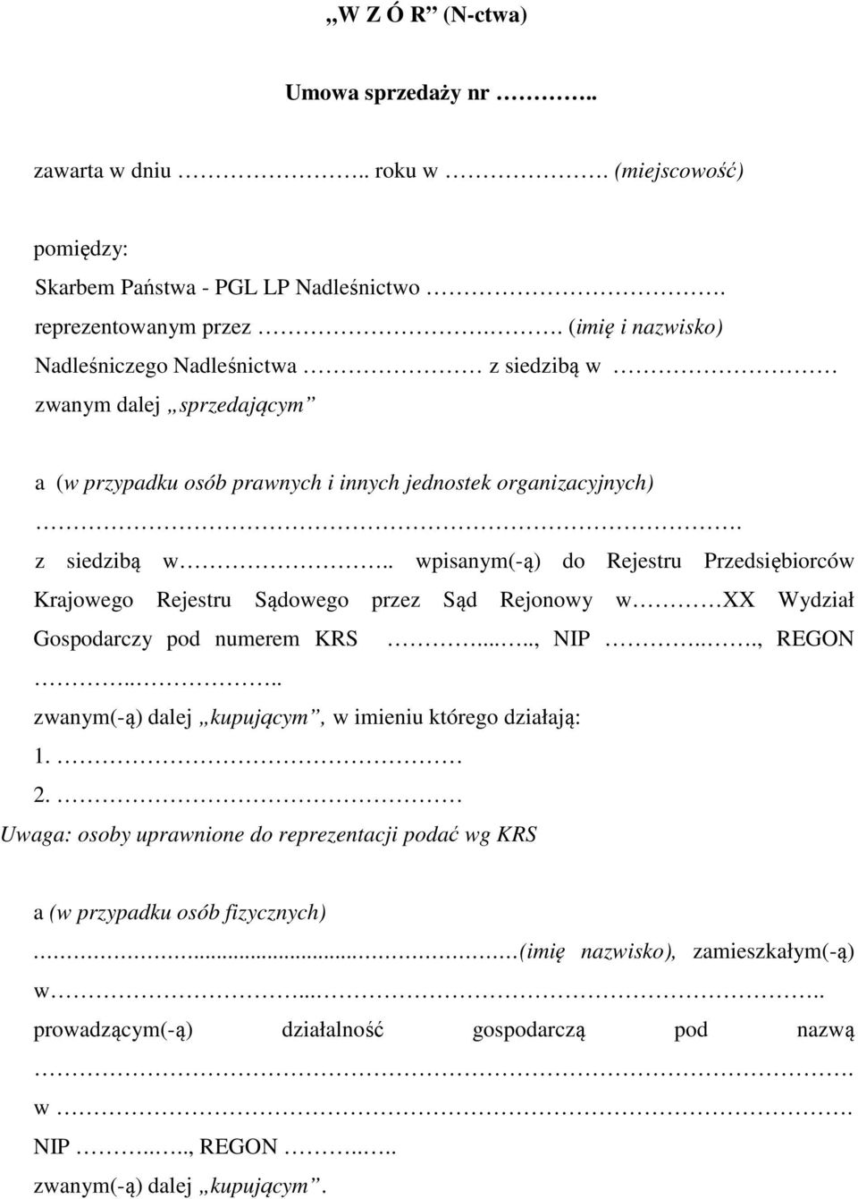 ...., NIP..., REGON.... zwanym(-ą) dalej kupującym, w imieniu którego działają: 1. 2. Uwaga: osoby uprawnione do reprezentacji podać wg KRS a (w przypadku osób fizycznych).