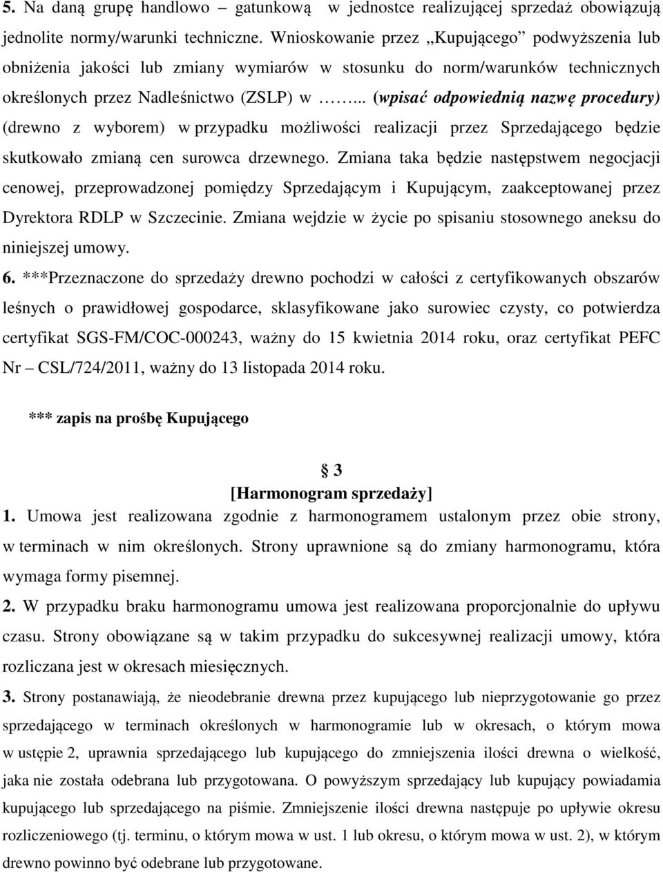 .. (wpisać odpowiednią nazwę procedury) (drewno z wyborem) w przypadku możliwości realizacji przez Sprzedającego będzie skutkowało zmianą cen surowca drzewnego.