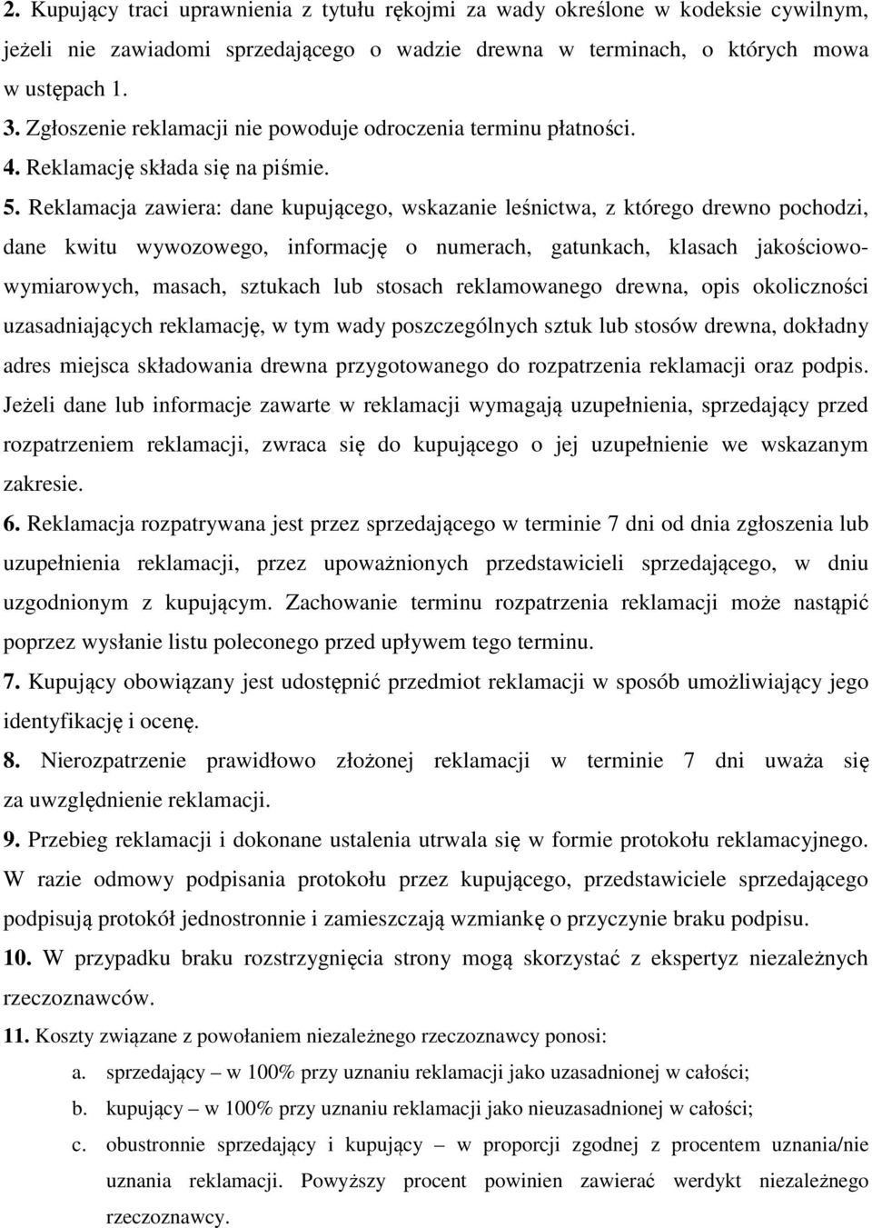 Reklamacja zawiera: dane kupującego, wskazanie leśnictwa, z którego drewno pochodzi, dane kwitu wywozowego, informację o numerach, gatunkach, klasach jakościowowymiarowych, masach, sztukach lub