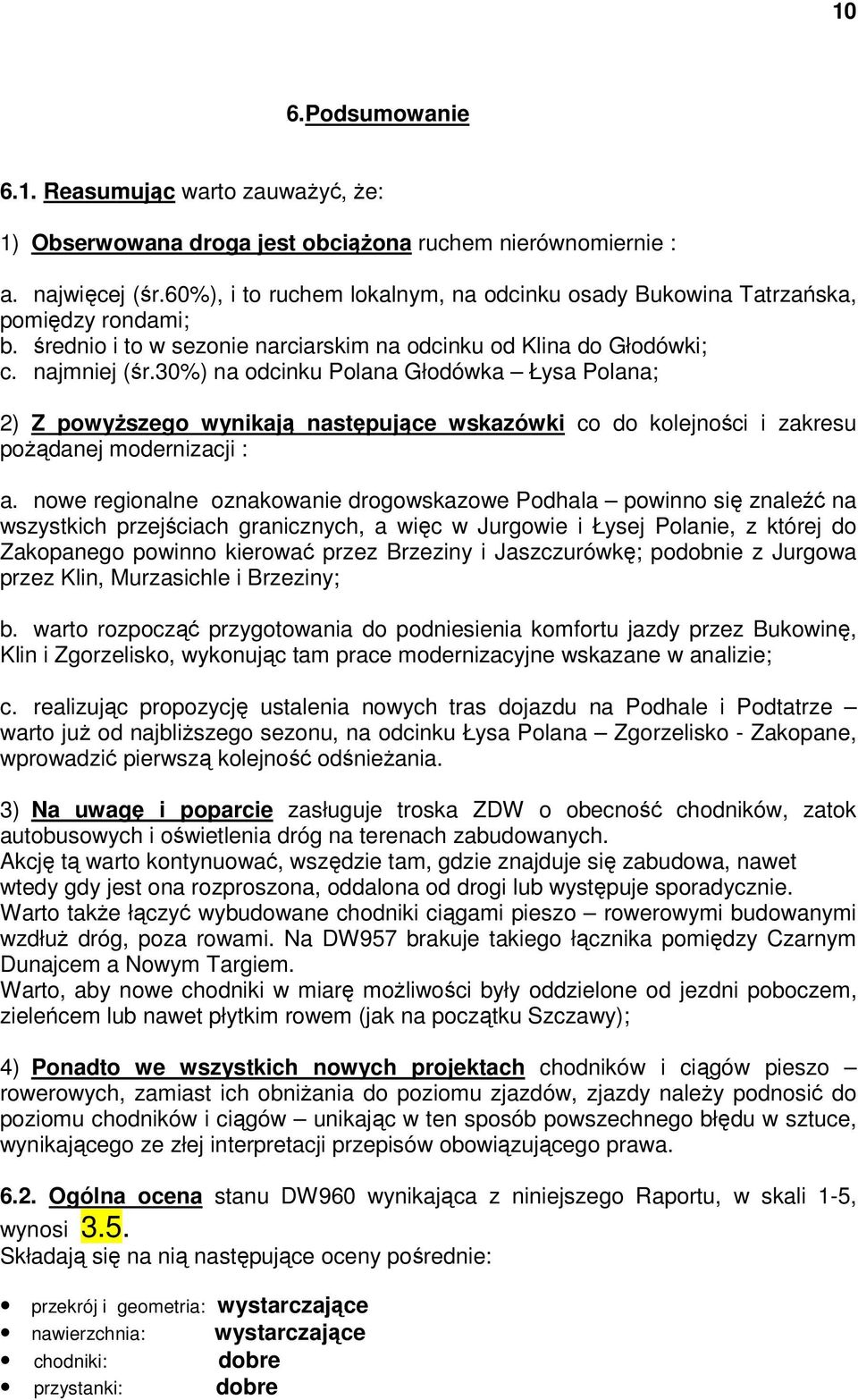 30%) na odcinku Polana Głodówka Łysa Polana; 2) Z powyŝszego wynikają następujące wskazówki co do kolejności i zakresu poŝądanej modernizacji : a.