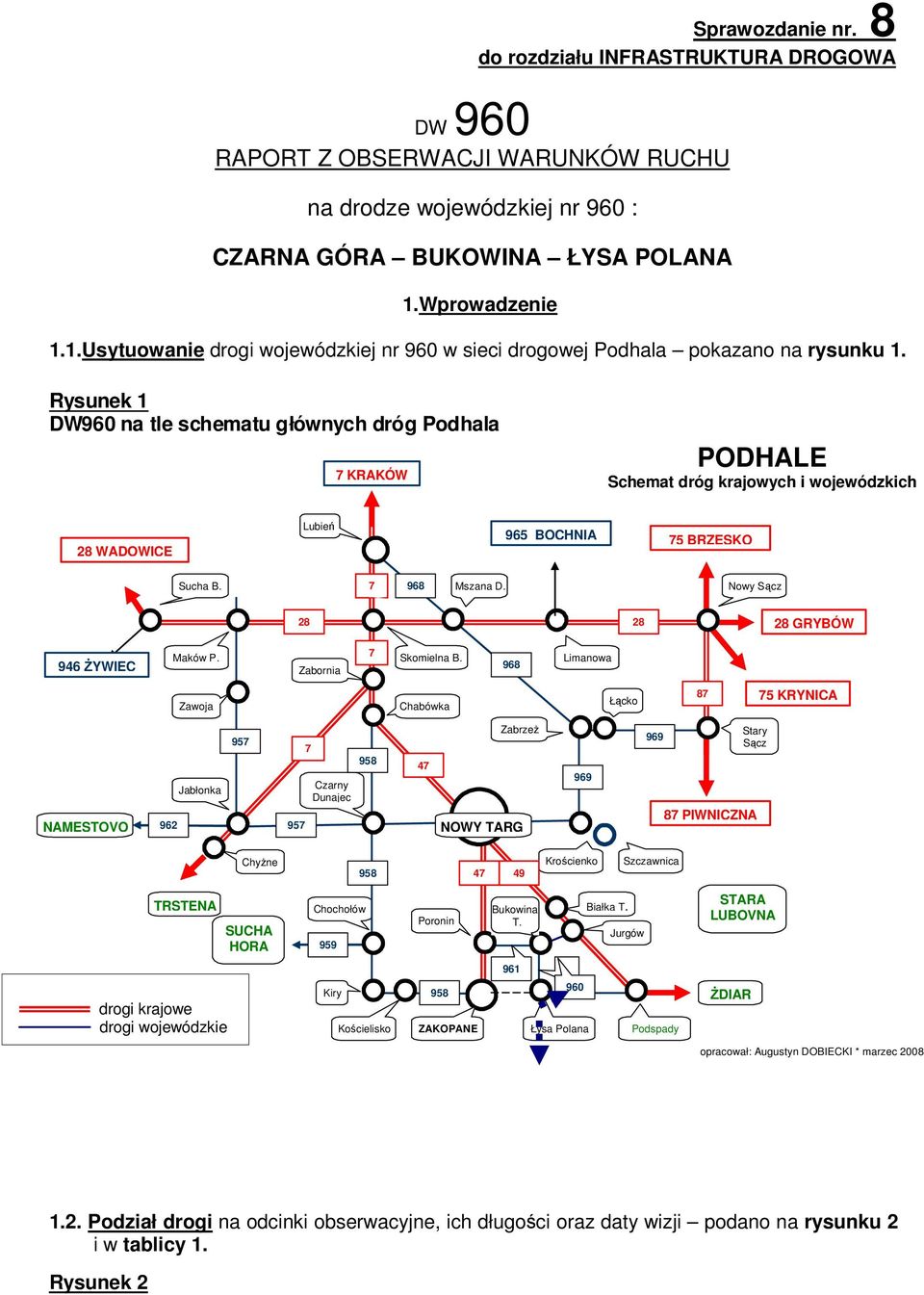 Rysunek 1 DW960 na tle schematu głównych dróg Podhala 7 KRAKÓW PODHALE Schemat dróg krajowych i wojewódzkich 28 WADOWICE Lubień 965 BOCHNIA 75 BRZESKO Sucha B. 7 968 Mszana D.