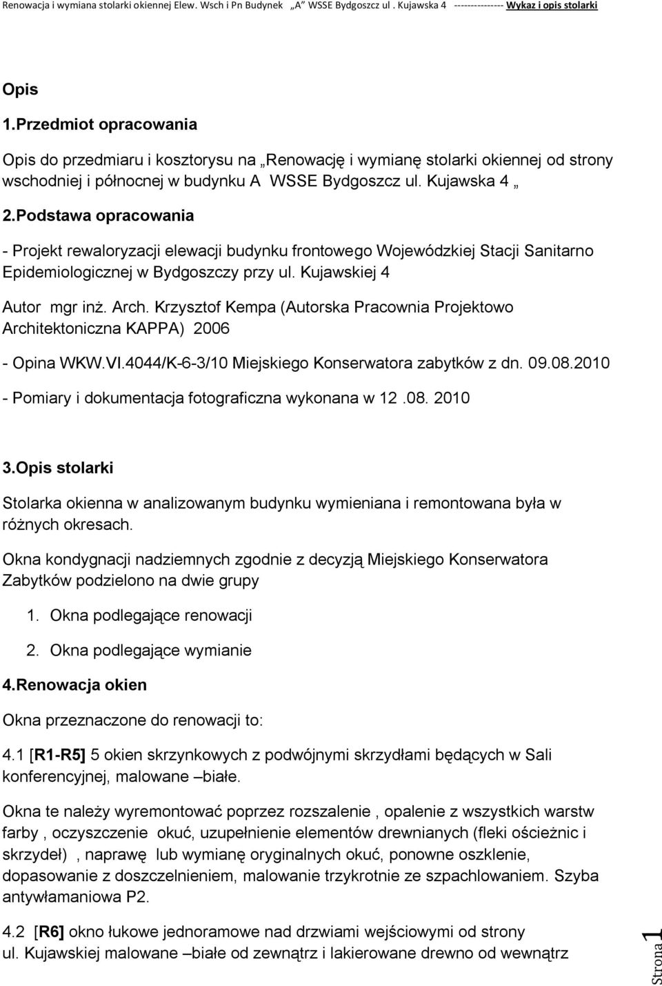 Krzysztof Kempa (Autorska Pracownia Projektowo Architektoniczna KAPPA) 2006 - Opina WKW.VI.4044/K-6-3/10 Miejskiego Konserwatora zabytków z dn. 09.08.