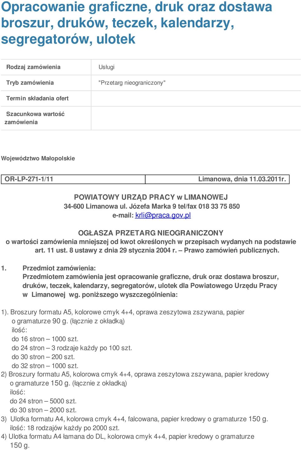 pl OGŁASZA PRZETARG NIEOGRANICZONY o wartości zamówienia mniejszej od kwot określonych w przepisach wydanych na podstawie art. 11 ust. 8 ustawy z dnia 29 stycznia 2004 r. Prawo zamówień publicznych.