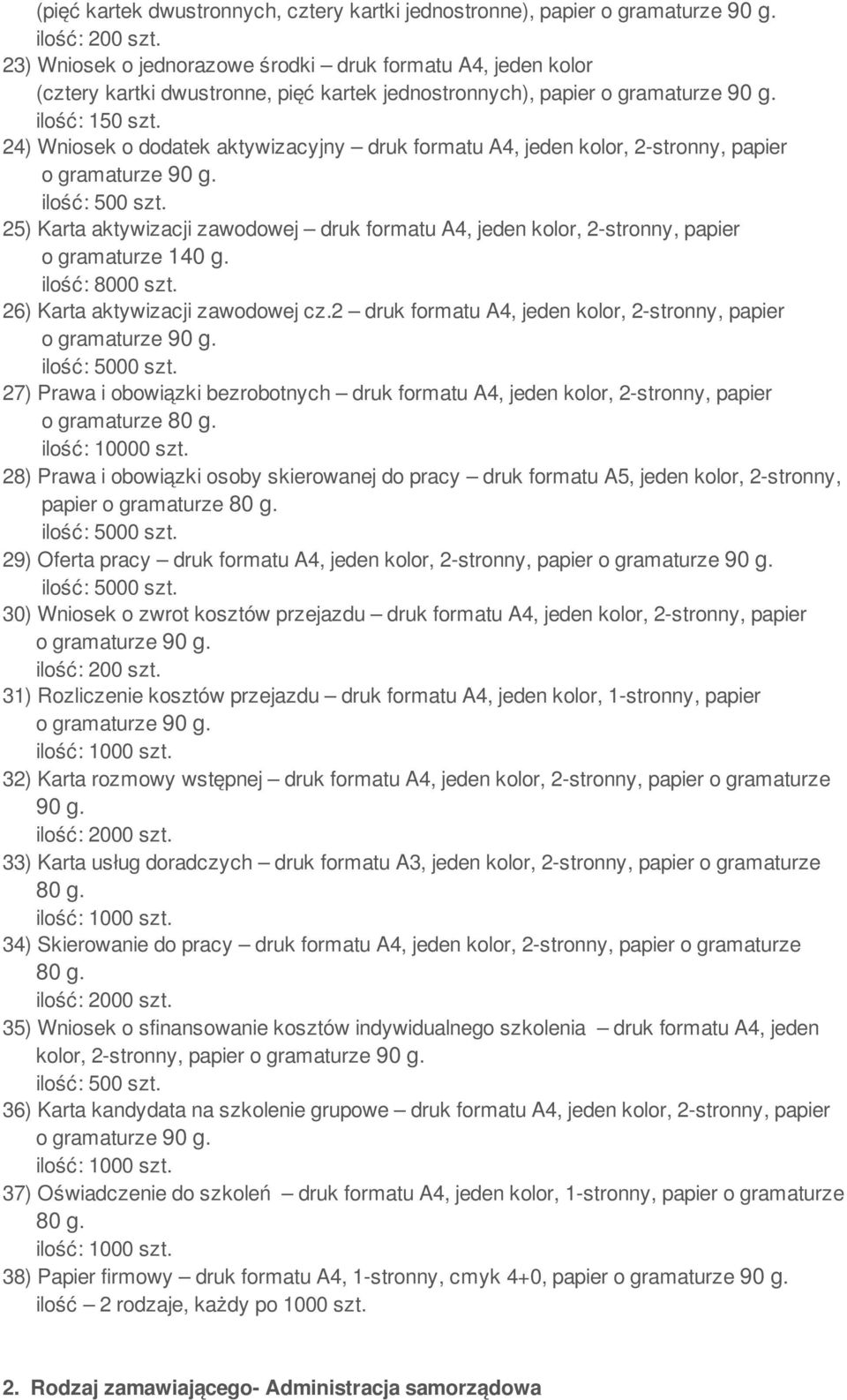 24) Wniosek o dodatek aktywizacyjny druk formatu A4, jeden kolor, 2-stronny, papier 25) Karta aktywizacji zawodowej druk formatu A4, jeden kolor, 2-stronny, papier o gramaturze 140 g. ilość: 8000 szt.