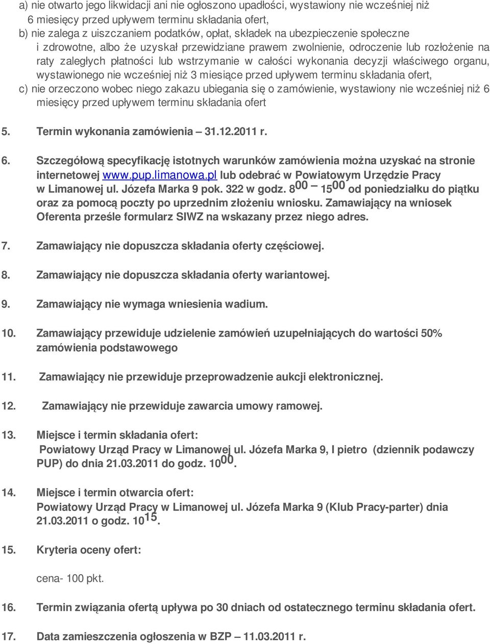 organu, wystawionego nie wcześniej niż 3 miesiące przed upływem terminu składania ofert, c) nie orzeczono wobec niego zakazu ubiegania się o zamówienie, wystawiony nie wcześniej niż 6 miesięcy przed