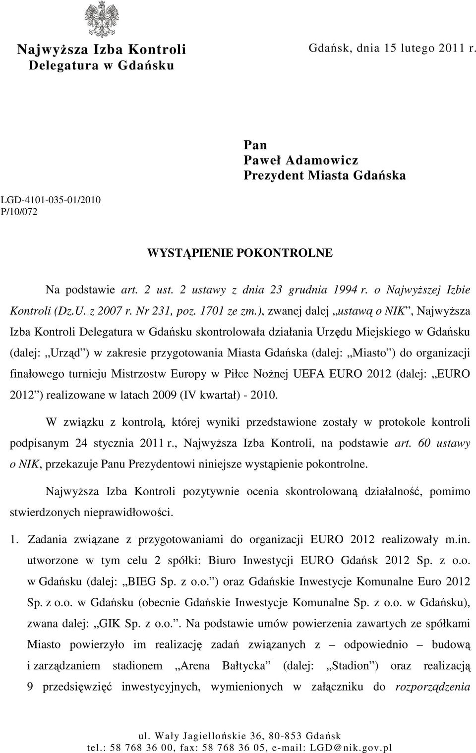 ), zwanej dalej ustawą o NIK, NajwyŜsza Izba Kontroli Delegatura w Gdańsku skontrolowała działania Urzędu Miejskiego w Gdańsku (dalej: Urząd ) w zakresie przygotowania Miasta Gdańska (dalej: Miasto )