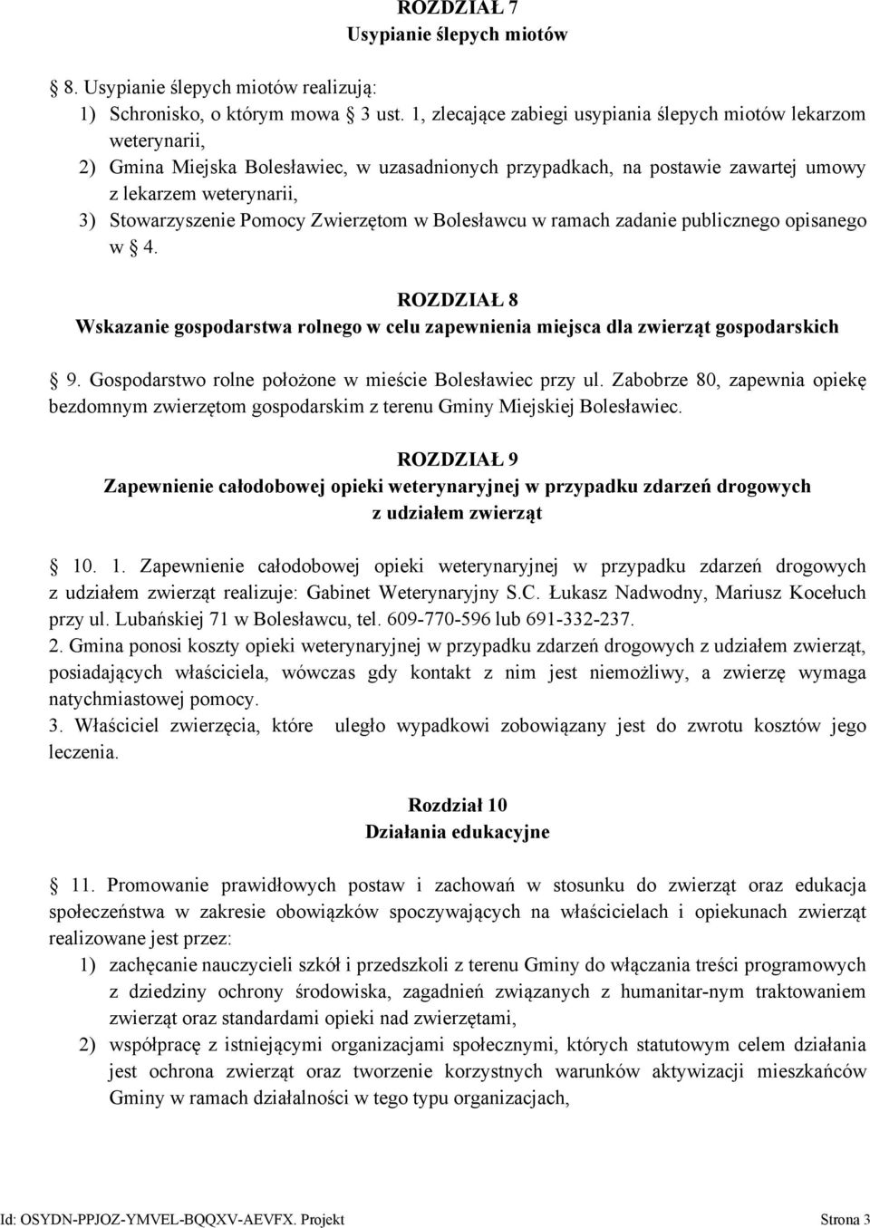 Pomocy Zwierzętom w Bolesławcu w ramach zadanie publicznego opisanego w 4. ROZDZIAŁ 8 Wskazanie gospodarstwa rolnego w celu zapewnienia miejsca dla zwierząt gospodarskich 9.