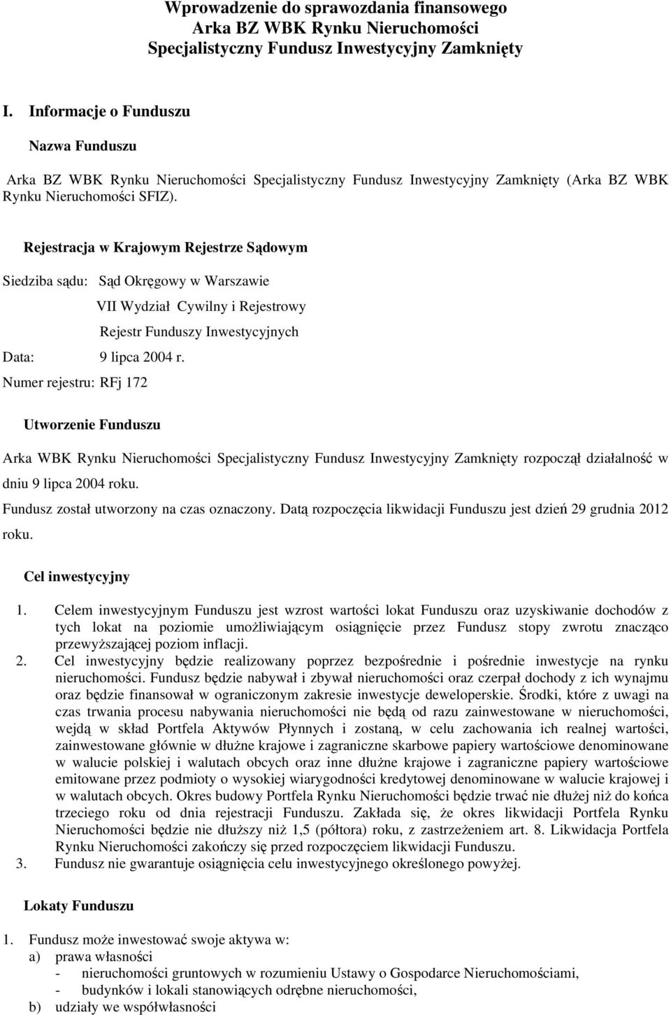 Rejestracja w Krajowym Rejestrze Sądowym Siedziba sądu: Sąd Okręgowy w Warszawie VII Wydział Cywilny i Rejestrowy Rejestr Funduszy Inwestycyjnych Data: 9 lipca 2004 r.