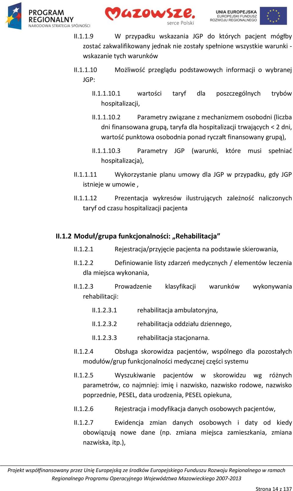 1.1.10.3 Parametry JGP (warunki, które musi spełniad hospitalizacja), II.1.1.11 Wykorzystanie planu umowy dla JGP w przypadku, gdy JGP istnieje w umowie, II.1.1.12 Prezentacja wykresów ilustrujących zależnośd naliczonych taryf od czasu hospitalizacji pacjenta II.
