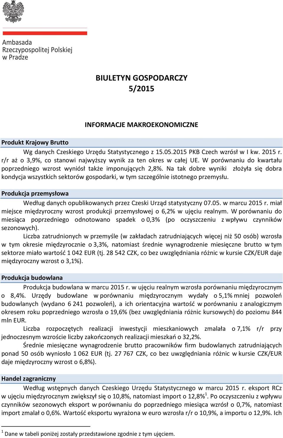 Na tak dobre wyniki złożyła się dobra kondycja wszystkich sektorów gospodarki, w tym szczególnie istotnego przemysłu.