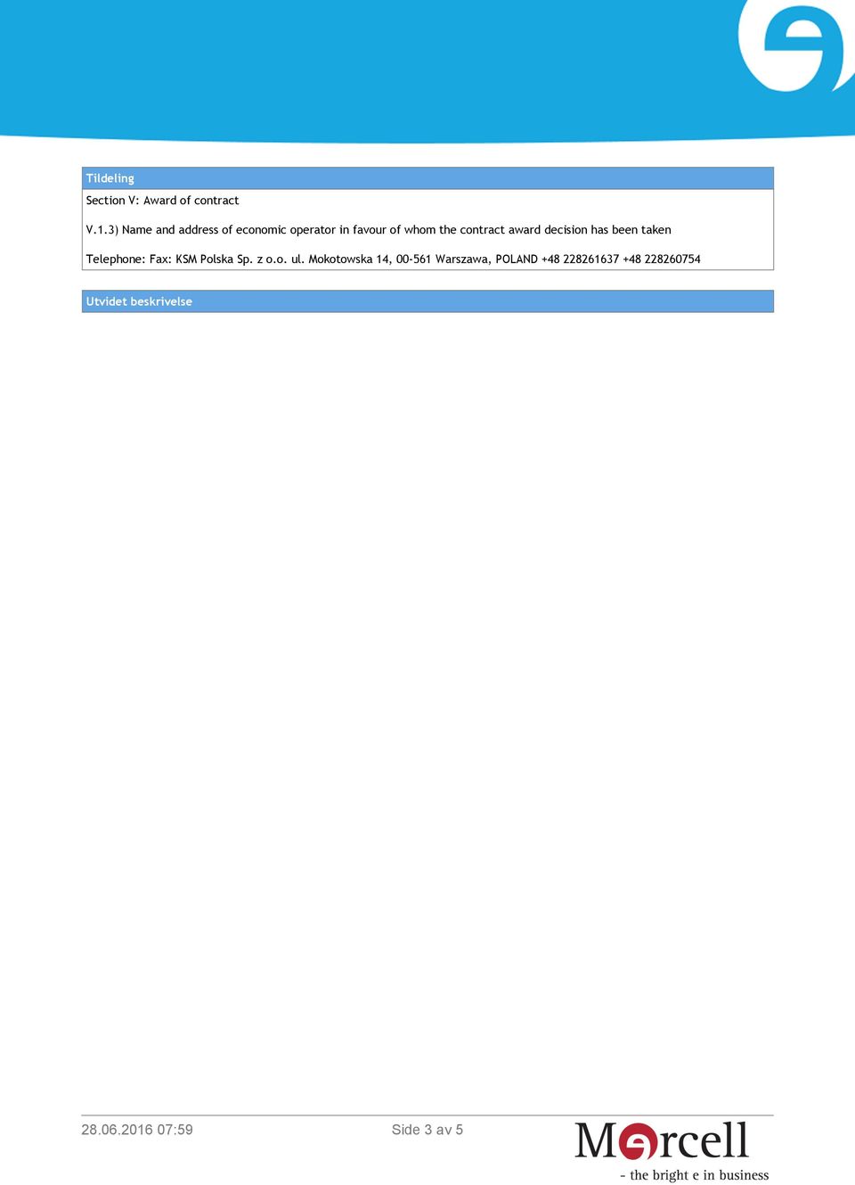 award decision has been taken Telephone: Fax: KSM Polska Sp. z o.o. ul.