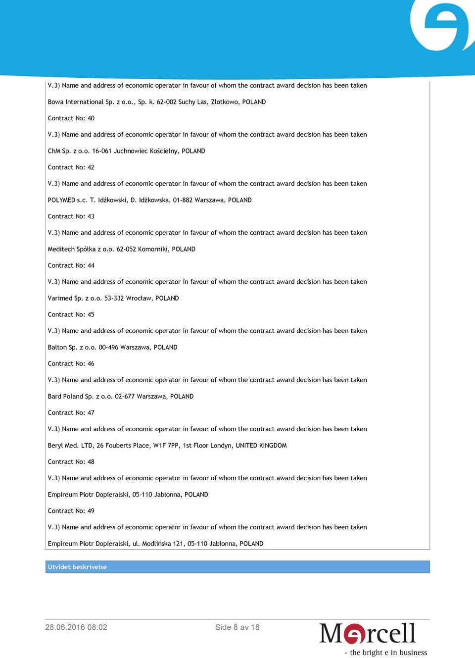 z o.o. 00-496 Warszawa, POLAND Contract No: 46 Bard Poland Sp. z o.o. 02-677 Warszawa, POLAND Contract No: 47 Beryl Med.