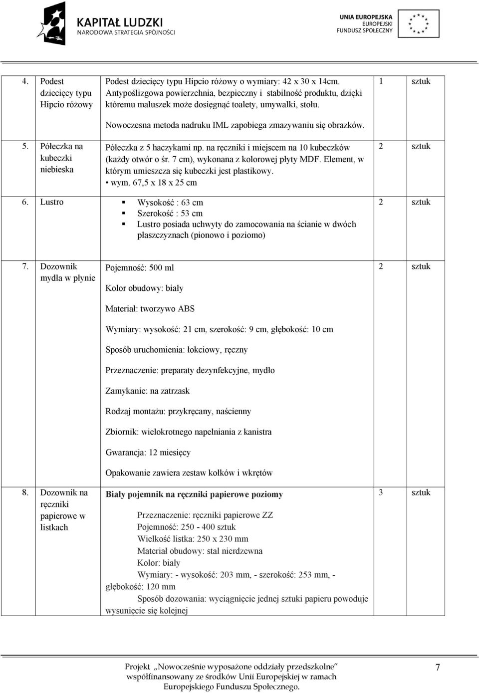 Półeczka z 5 haczykami np. na ręczniki i miejscem na 10 kubeczków (każdy otwór o śr. 7 cm), wykonana z kolorowej płyty MDF. Element, w którym umieszcza się kubeczki jest plastikowy. wym.