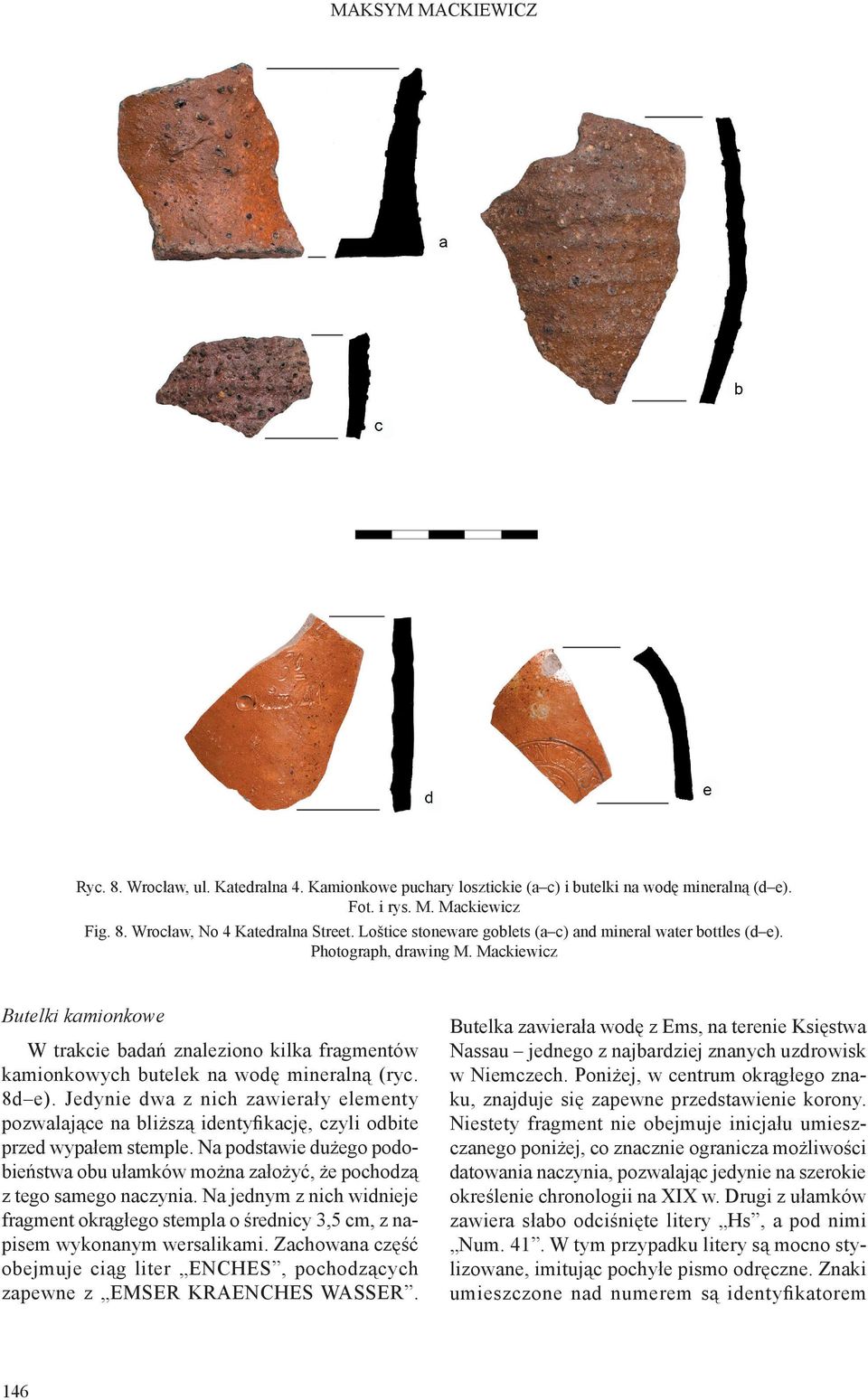 Mackiewicz Butelki kamionkowe W trakcie badań znaleziono kilka fragmentów kamionkowych butelek na wodę mineralną (ryc. 8d e).